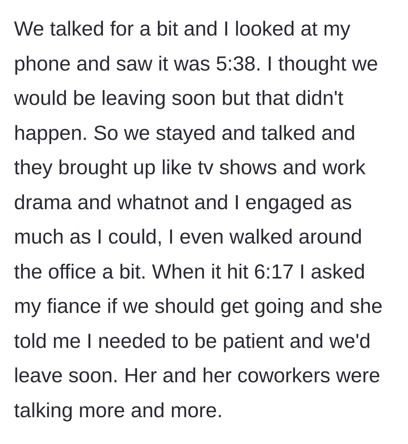 Story part 2 - Guy waiting around awkwardly for over an hour while his fiancée gossips with coworkers.