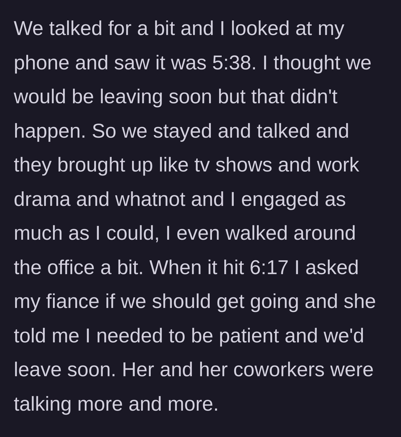 Story part 2 - Guy waiting around awkwardly for over an hour while his fiancée gossips with coworkers.