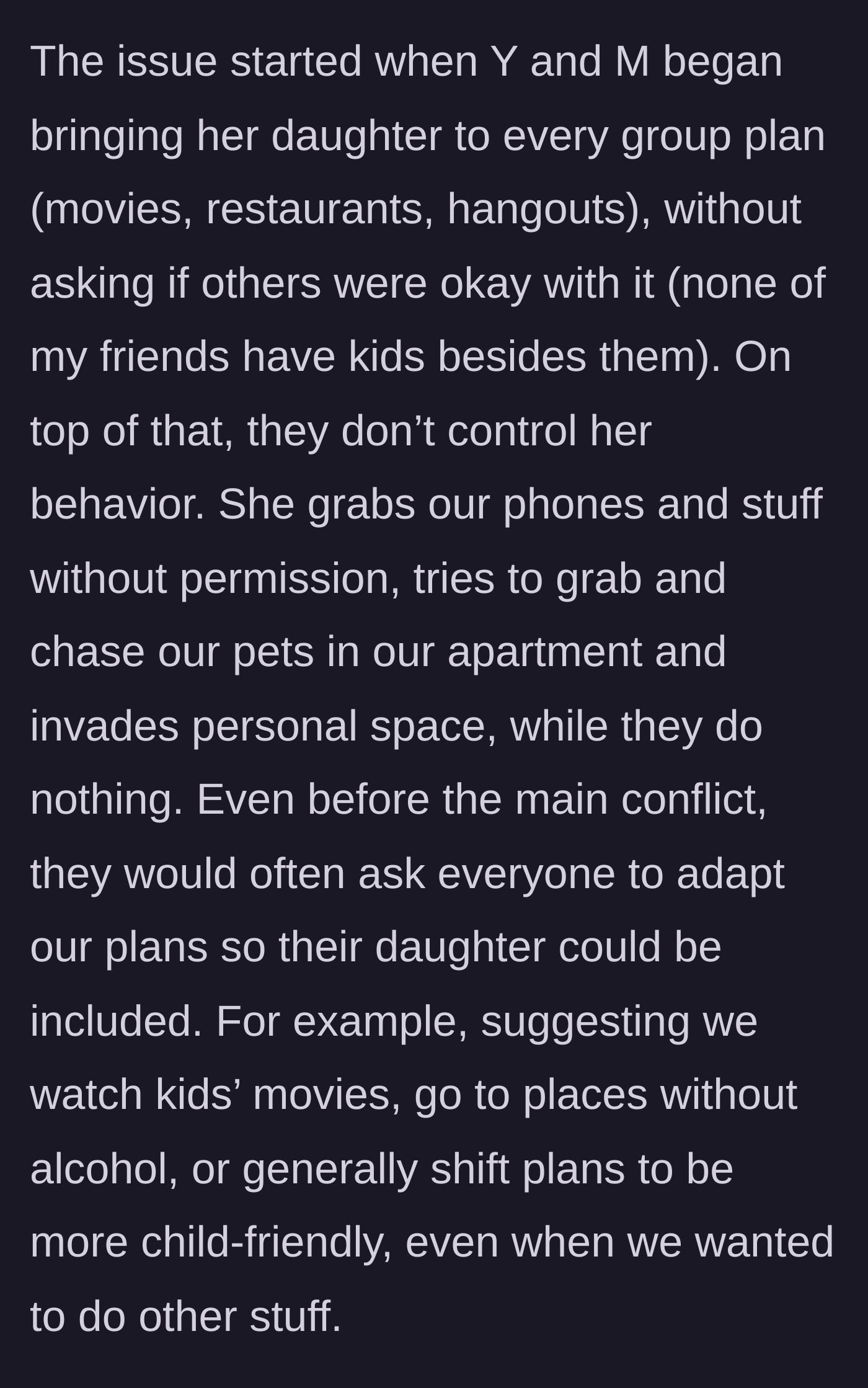 Story part 2 - The friend starts bringing the unchecked child to all adult gatherings and demanding the group change their plans to accommodate her.