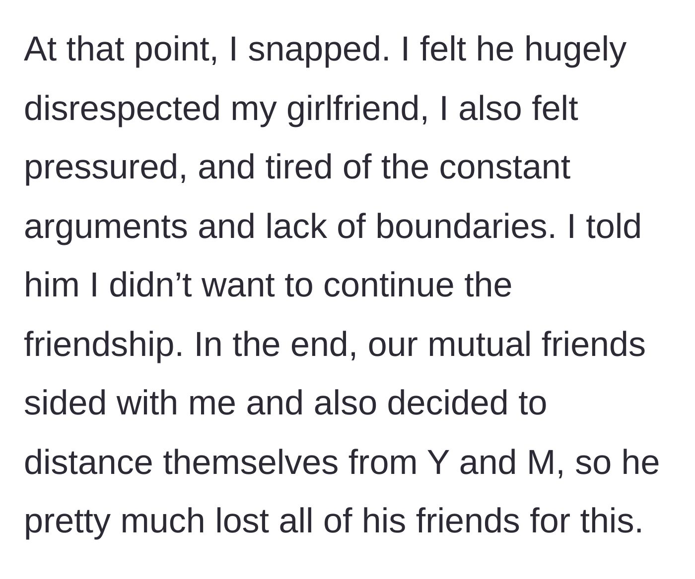 Story part 5 - The main character officially ends the ten-year friendship, and the rest of the friend group follows suit, leaving the friend isolated.