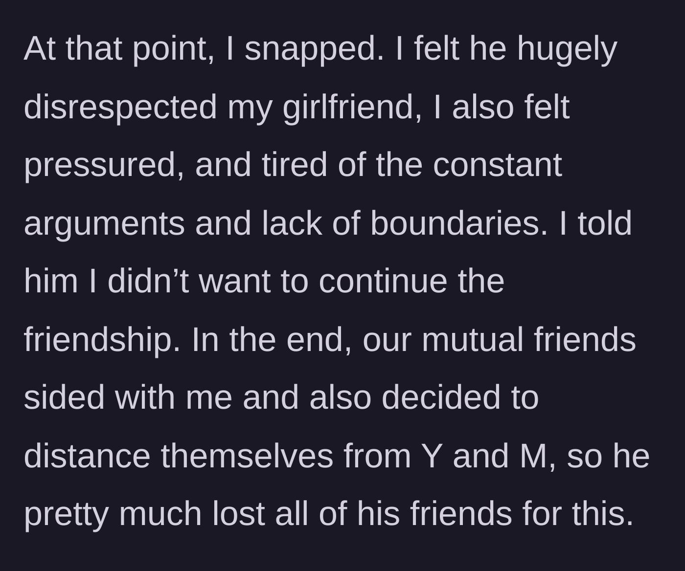 Story part 5 - The main character officially ends the ten-year friendship, and the rest of the friend group follows suit, leaving the friend isolated.