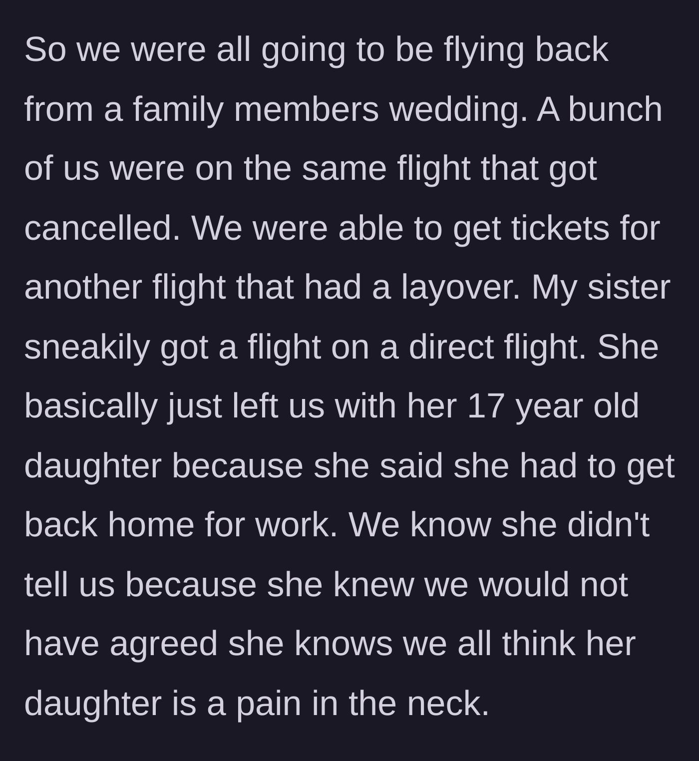 Story part 1 - A mother secretly books a direct flight, abandoning her difficult 17-year-old daughter with extended family during a layover.