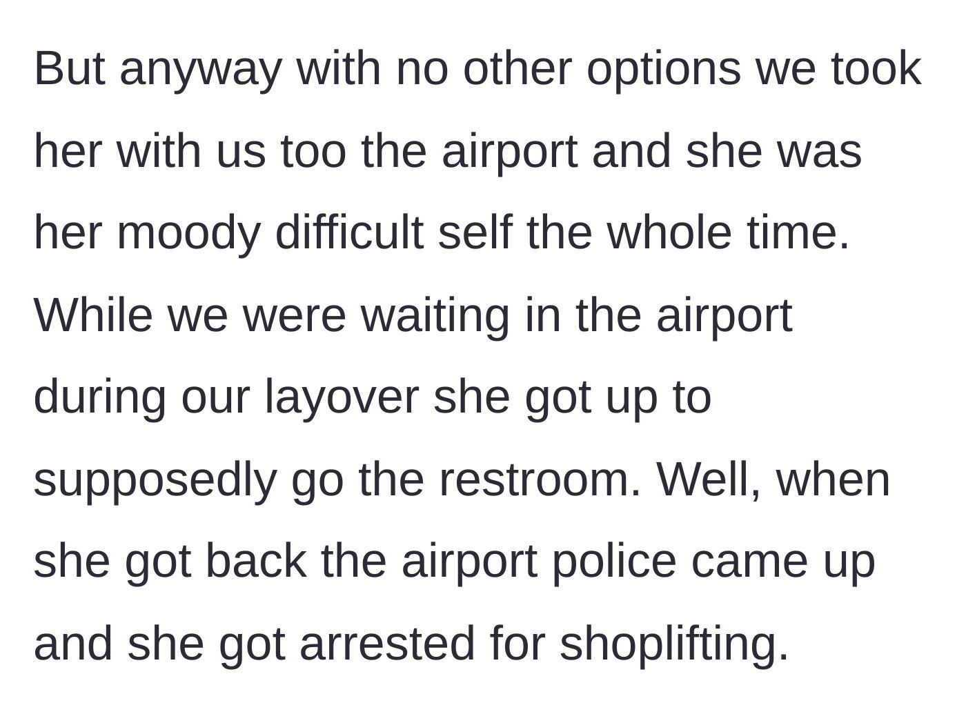 Story part 2 - The teenage niece acts miserable in the airport, leaves for the restroom, and returns in police custody for shoplifting.