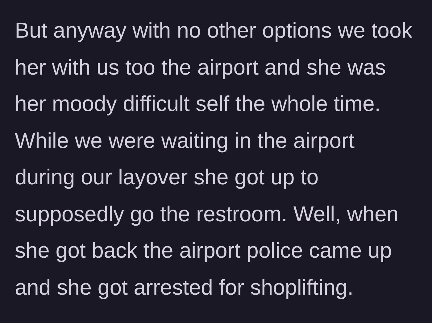 Story part 2 - The teenage niece acts miserable in the airport, leaves for the restroom, and returns in police custody for shoplifting.