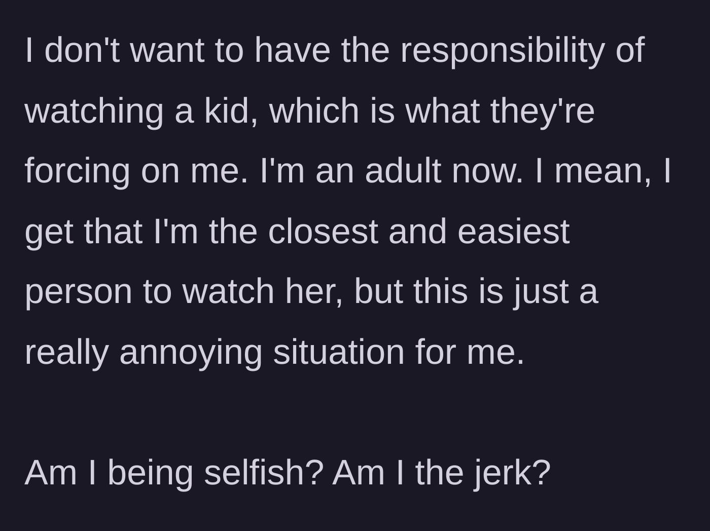 Story part 4 - The uncle concludes that he doesn't want the forced responsibility of childcare, acknowledging he is the easiest option but questioning if he is a jerk for finding it annoying.