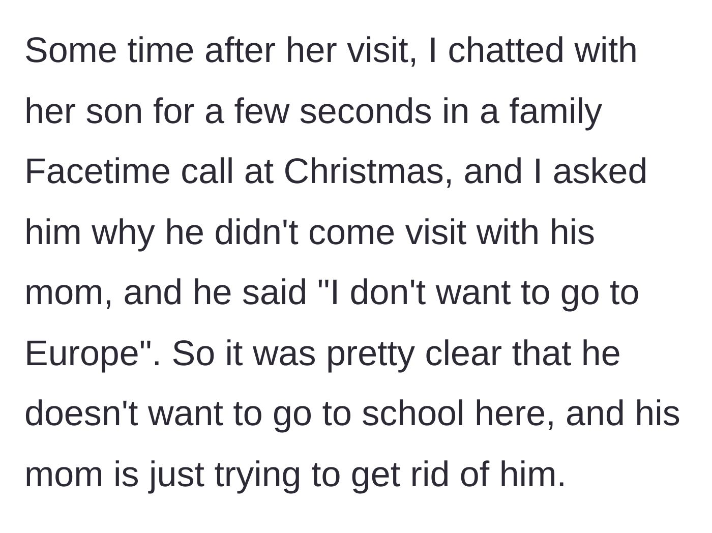 Story part 3 - The 13-year-old boy reveals on Facetime that he has zero desire to move to Europe.