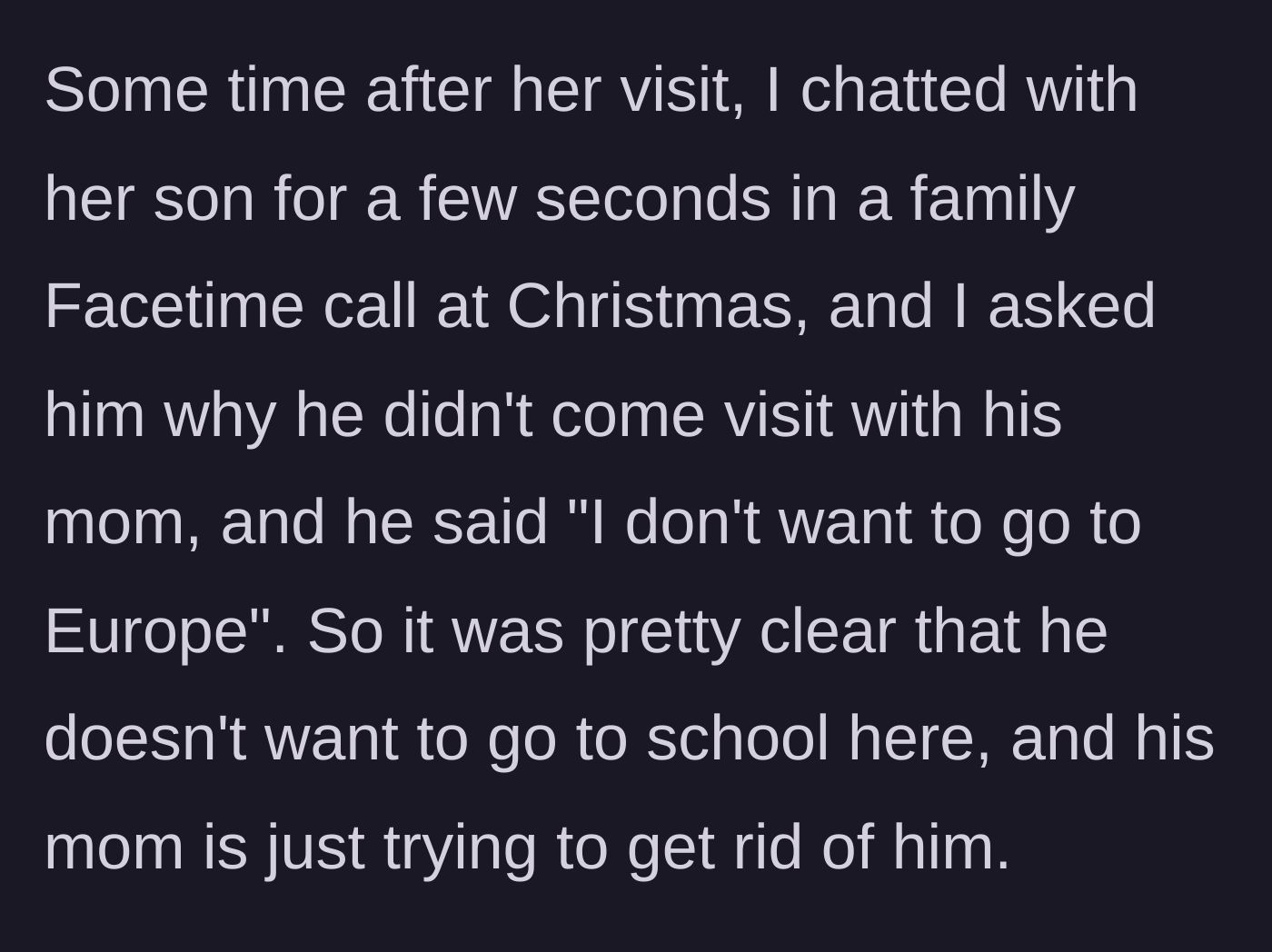 Story part 3 - The 13-year-old boy reveals on Facetime that he has zero desire to move to Europe.