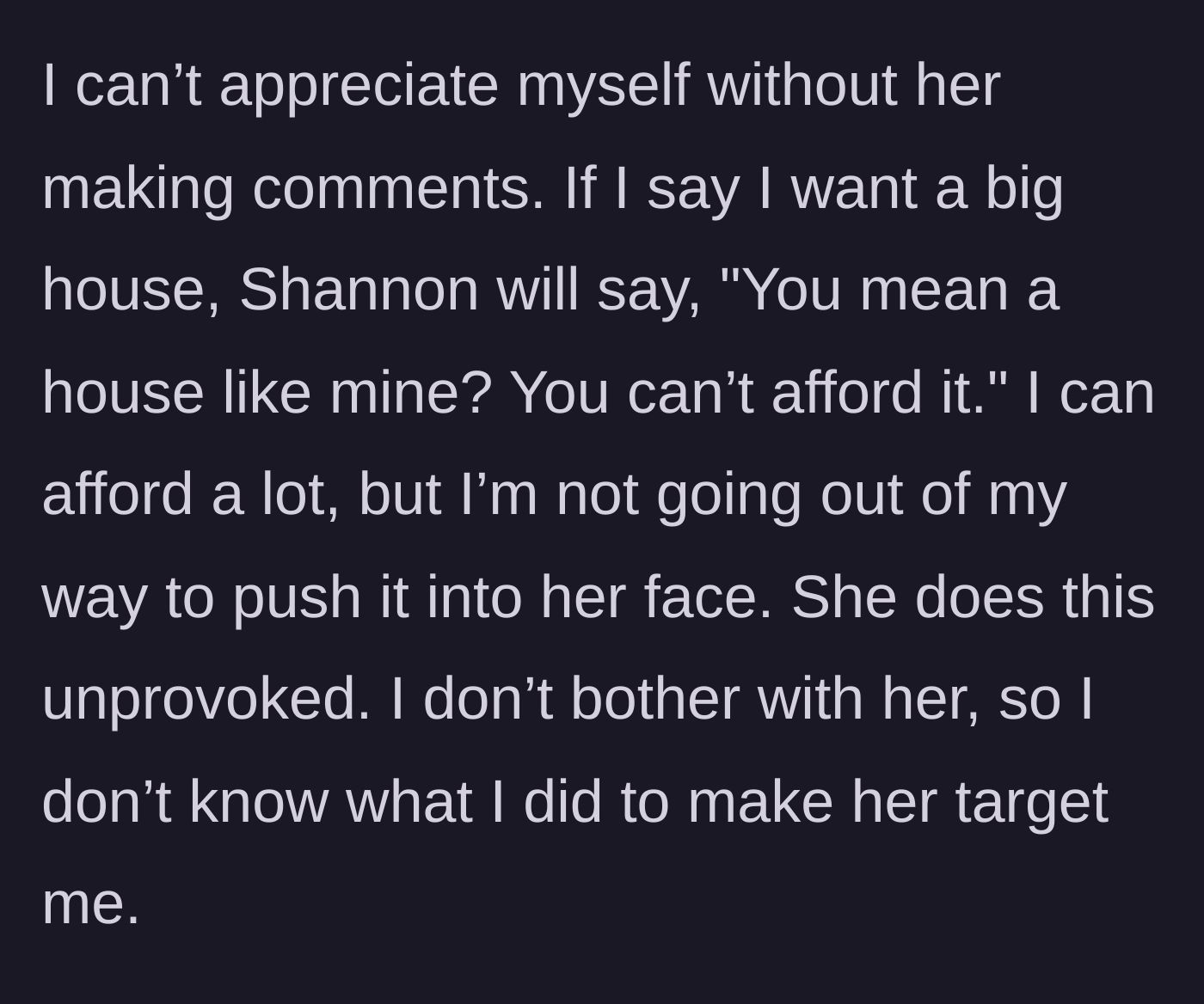 Story part 4 - Shannon constantly belittling the narrator’s financial goals unprovoked.