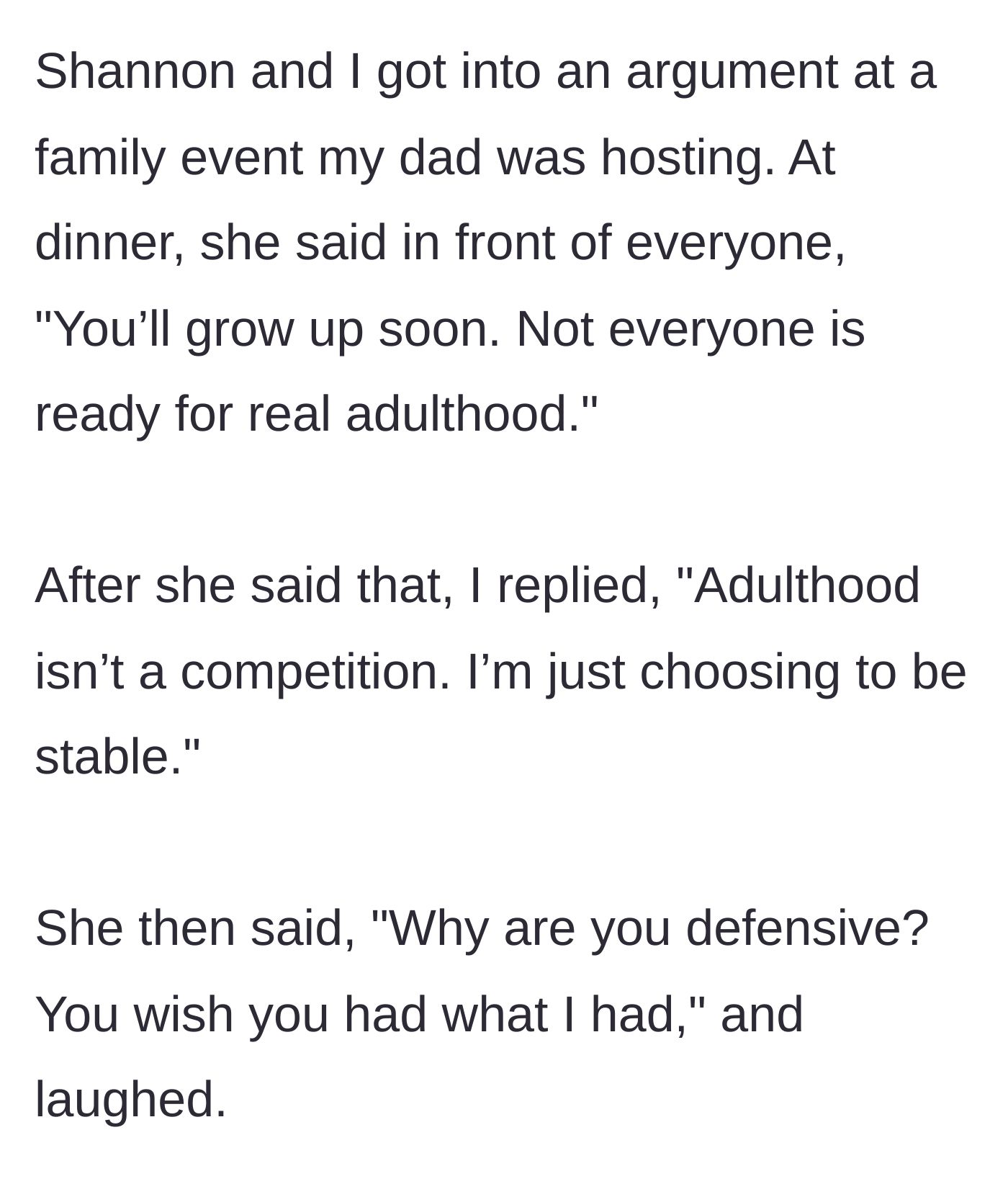 Story part 7 - Shannon insulting the narrator’s maturity at a family dinner.