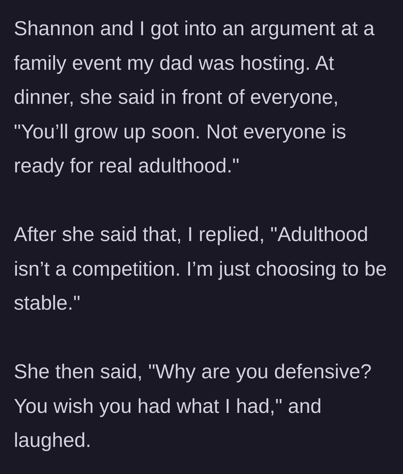 Story part 7 - Shannon insulting the narrator’s maturity at a family dinner.