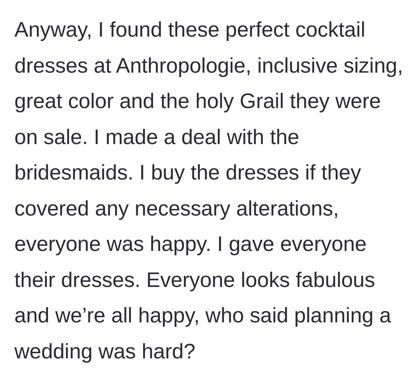 Story part 2 - The bride finds Anthropologie dresses on sale and agrees to buy them if the bridesmaids pay for alterations.