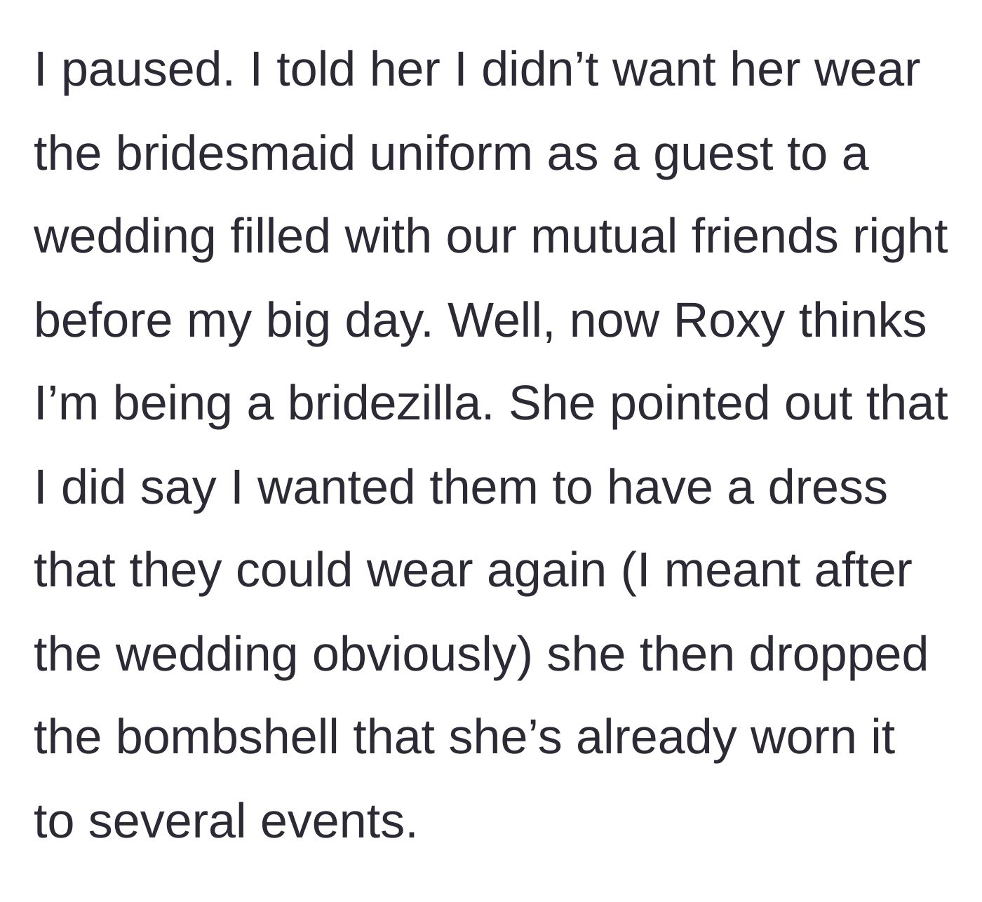 Story part 4 - The bride asks Roxy not to wear it, and Roxy calls her a bridezilla, revealing she's worn the dress to multiple events already.