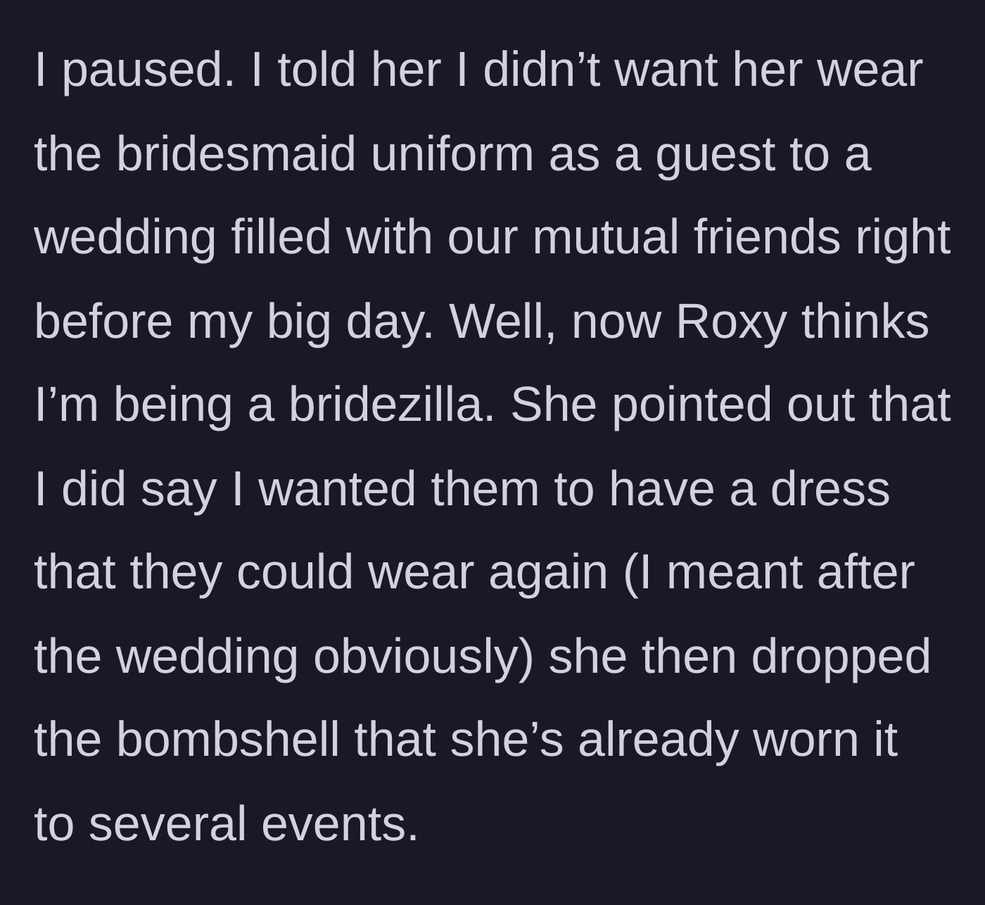 Story part 4 - The bride asks Roxy not to wear it, and Roxy calls her a bridezilla, revealing she's worn the dress to multiple events already.
