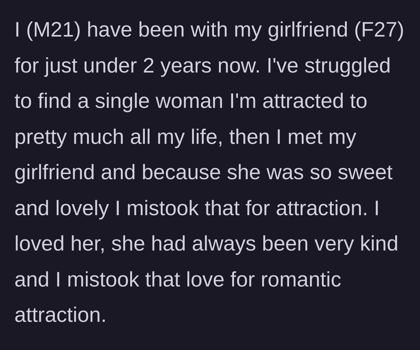 Story part 1 - A young man reflecting on how he confused deep emotional affection for a sweet girlfriend with romantic attraction over a two-year relationship.