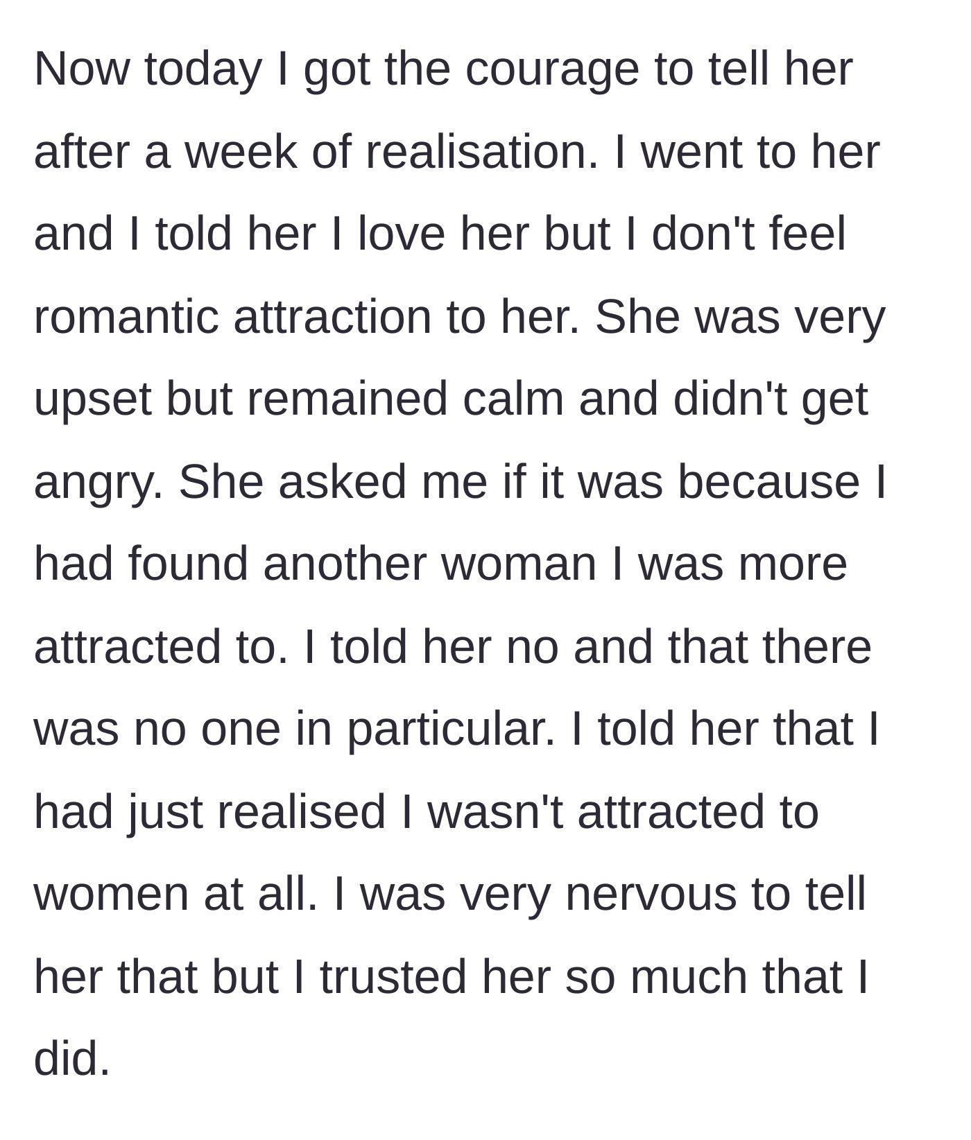 Story part 3 - The boyfriend bravely confessing his lack of attraction to women to his girlfriend, who initially remains calm and asks if he is seeing someone else.