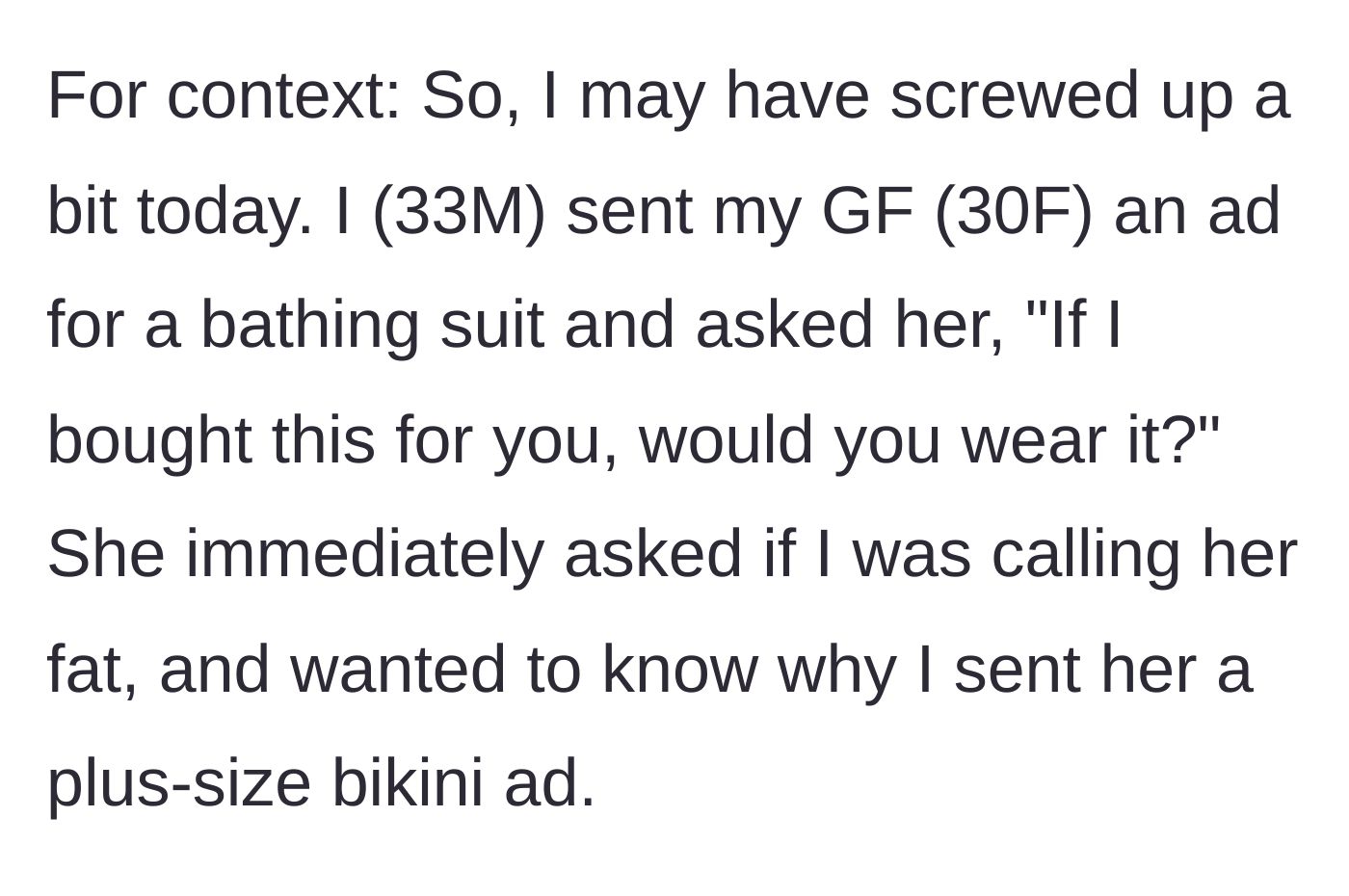 Story part 1 - Boyfriend asks if his girlfriend would wear a plus-size bathing suit he sent her a link to, causing her to immediately ask if he's calling her fat.