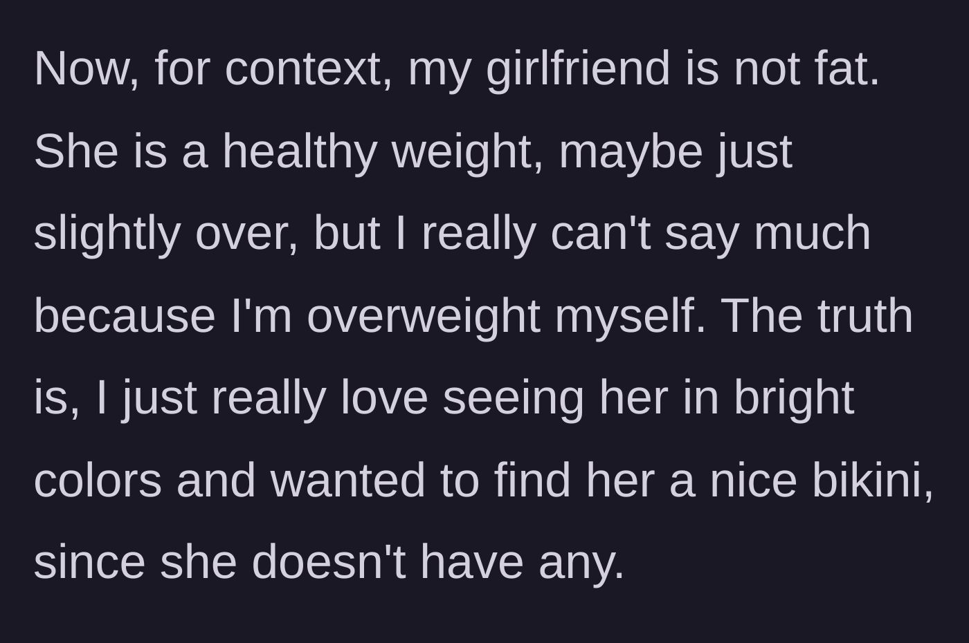Story part 2 - Boyfriend explains his girlfriend is a healthy weight, he is overweight himself, and he just wanted to see her in bright colors.