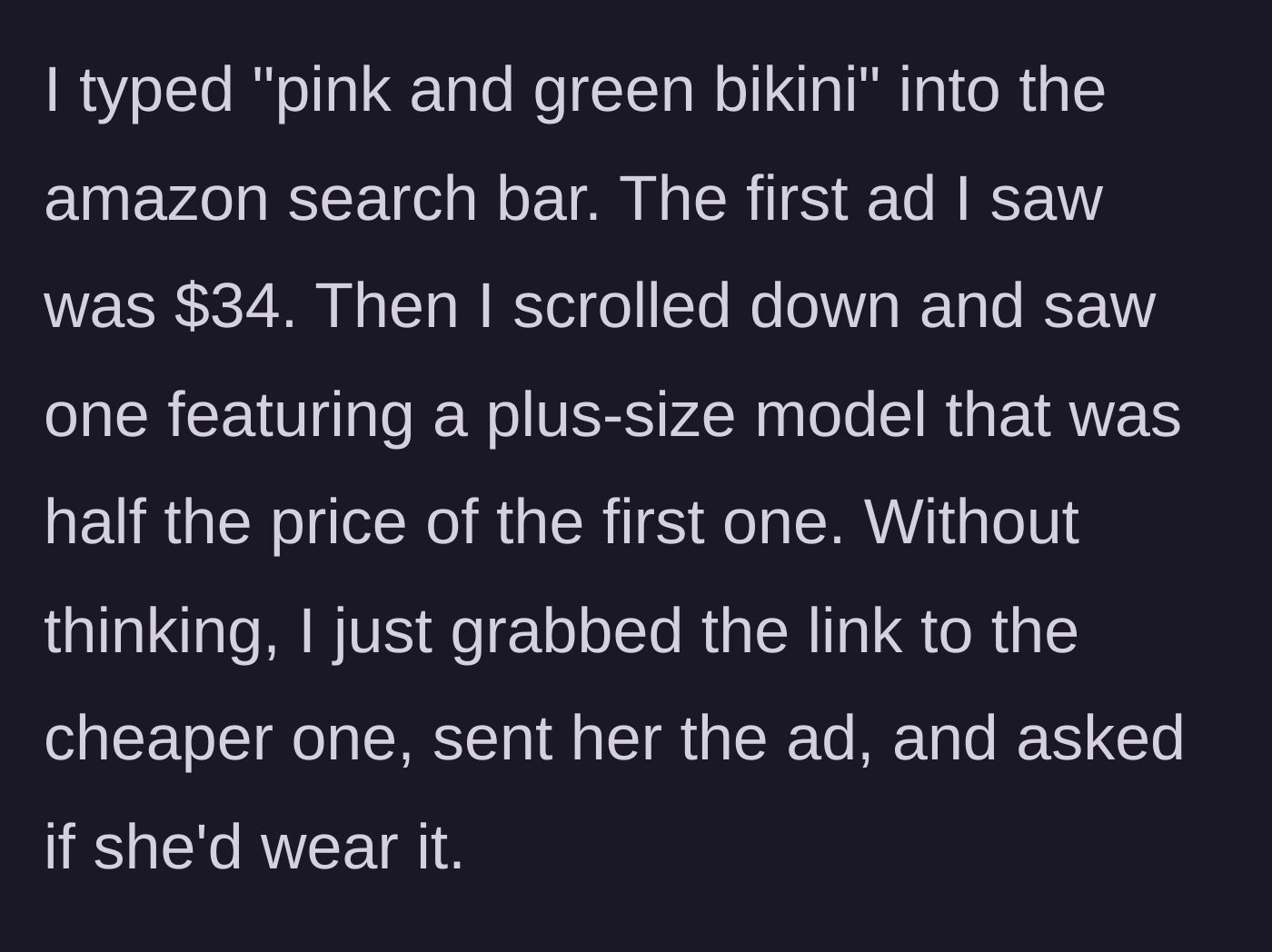 Story part 3 - Boyfriend searches Amazon, sees a $34 bikini, then sends a cheaper link featuring a plus-size model to save money.