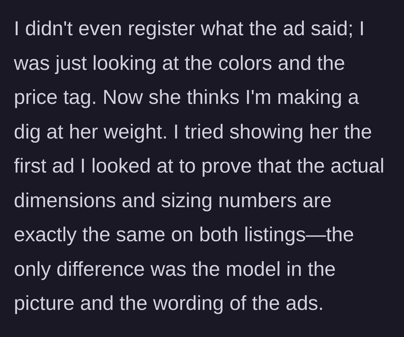 Story part 4 - Boyfriend realizes he only looked at the price and colors, tries to prove to his girlfriend that the sizing numbers were the same on both ads.
