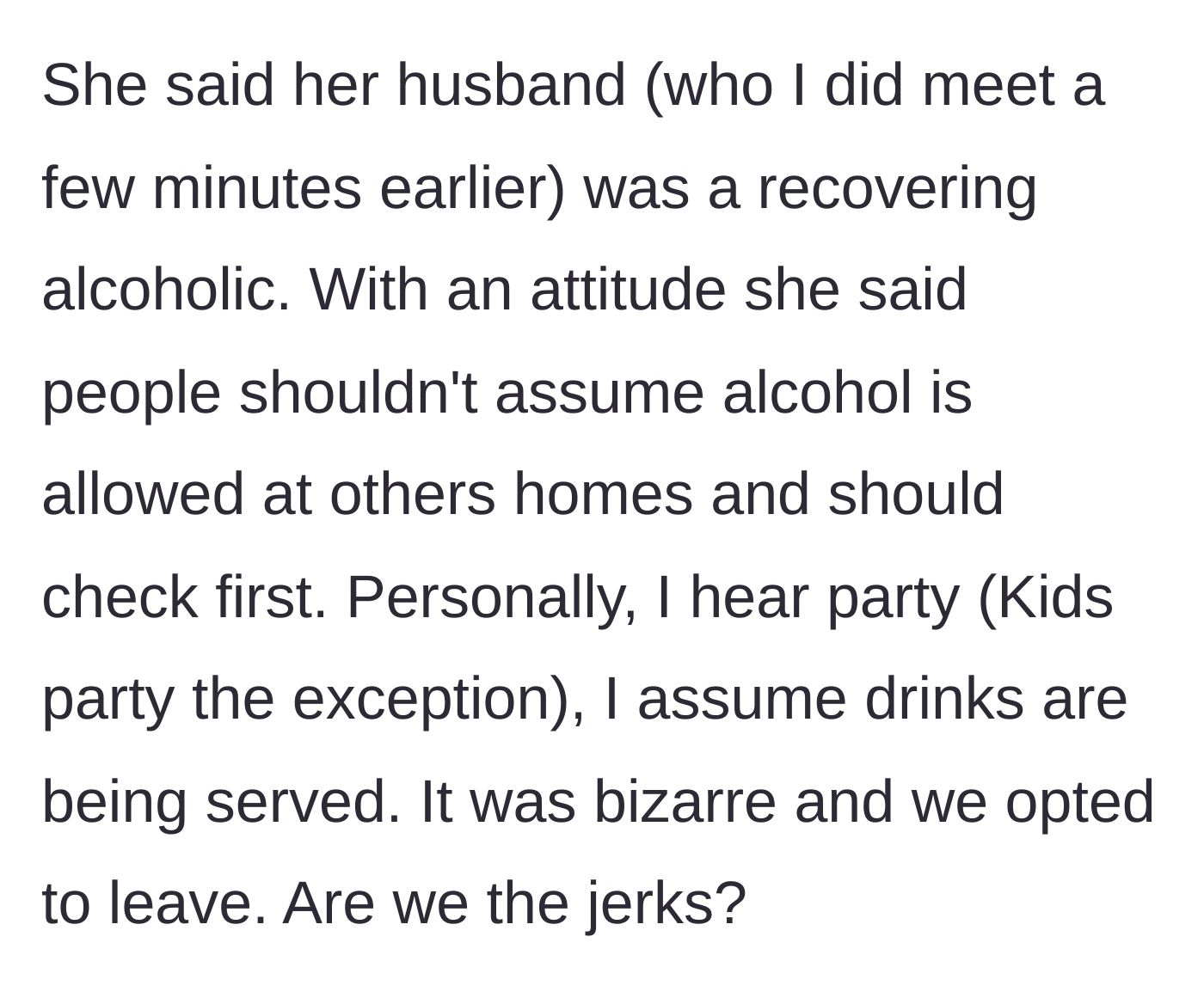 Story part 3 - The host aggressively scolds him for assuming alcohol is permitted because her husband is a recovering alcoholic, prompting the couple to immediately leave.