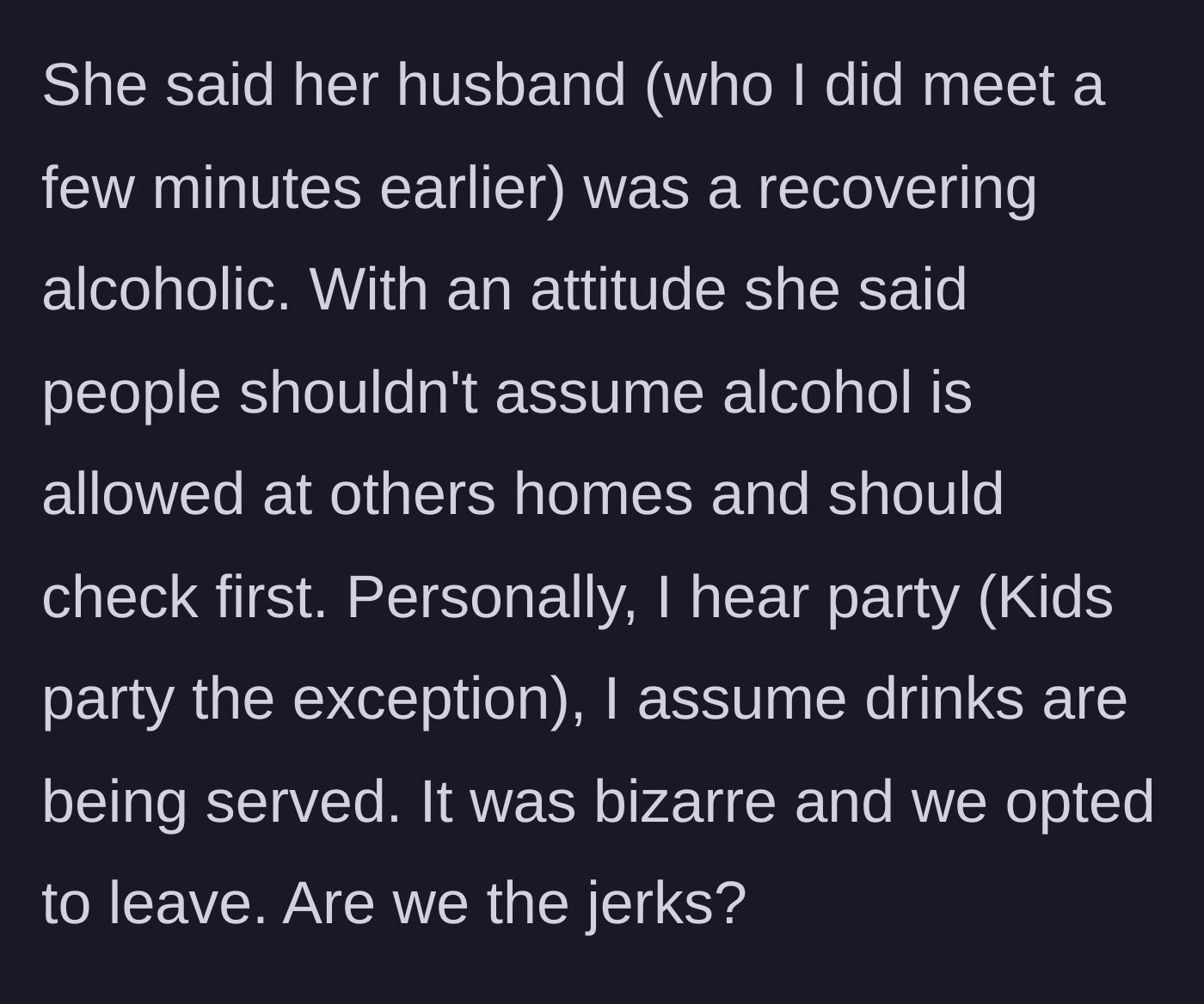 Story part 3 - The host aggressively scolds him for assuming alcohol is permitted because her husband is a recovering alcoholic, prompting the couple to immediately leave.