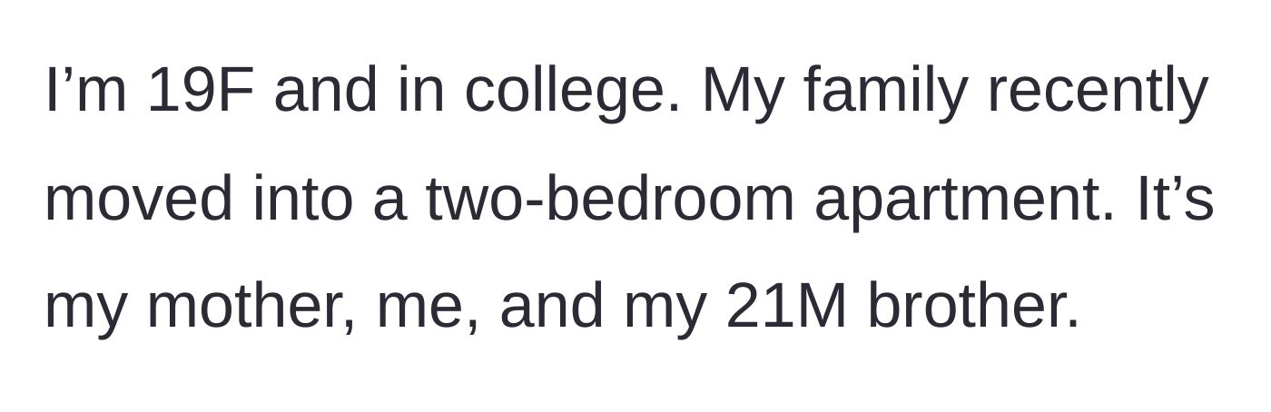 Story part 1 - Introduction to a 19-year-old college student living in a cramped two-bedroom apartment with her mother and older brother.