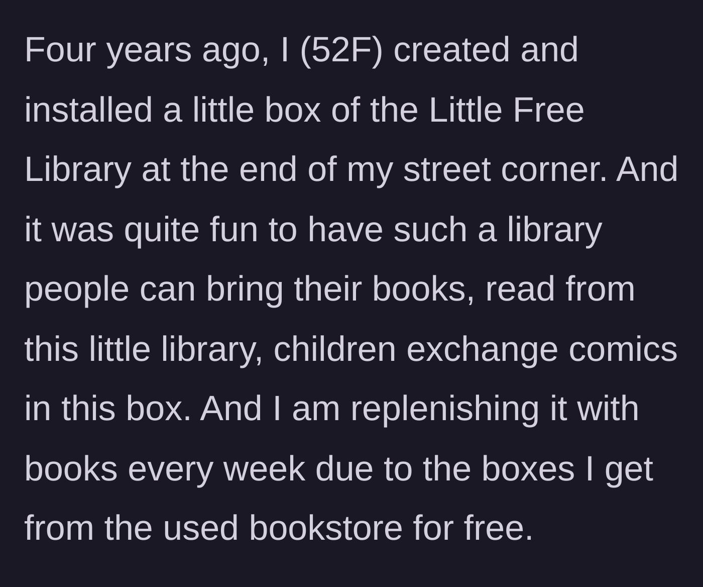 Story part 1 - A woman builds a neighborhood Little Free Library and diligently stocks it with diverse books for all ages.