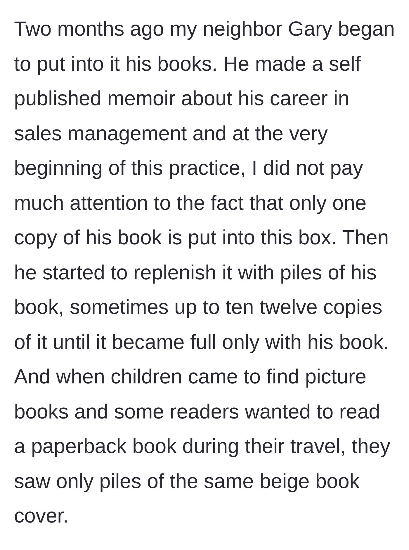 Story part 2 - Neighbor Gary begins stuffing the small library exclusively with multiple copies of his self-published sales management memoir.