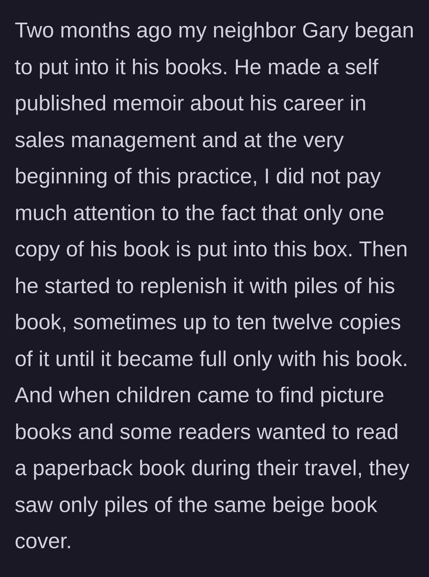 Story part 2 - Neighbor Gary begins stuffing the small library exclusively with multiple copies of his self-published sales management memoir.