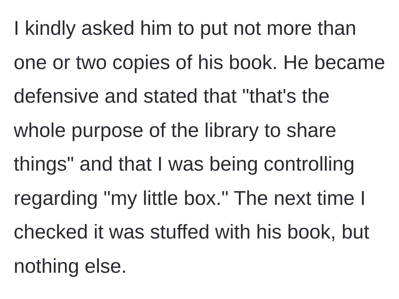 Story part 3 - The woman politely asks Gary to limit his book copies, but he defensively accuses her of gatekeeping the shared space.