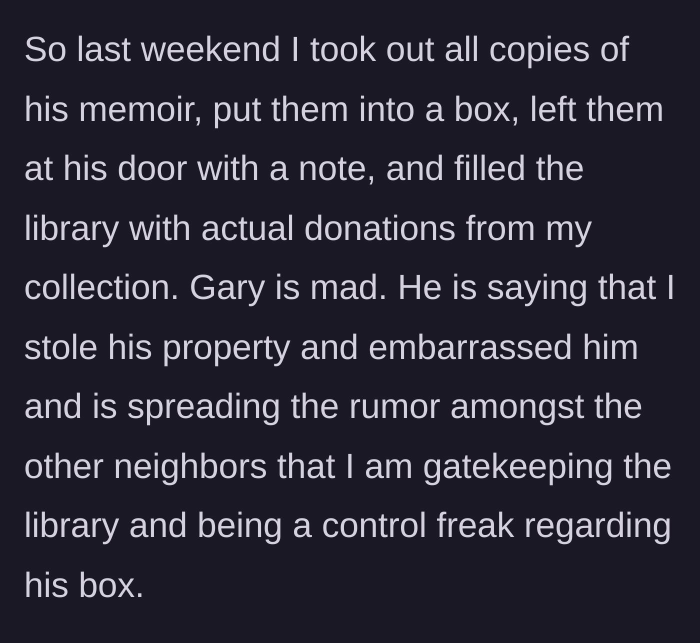 Story part 4 - She boxes up all his memoirs, returns them to his porch with a note, and restocks the library with varied donations.