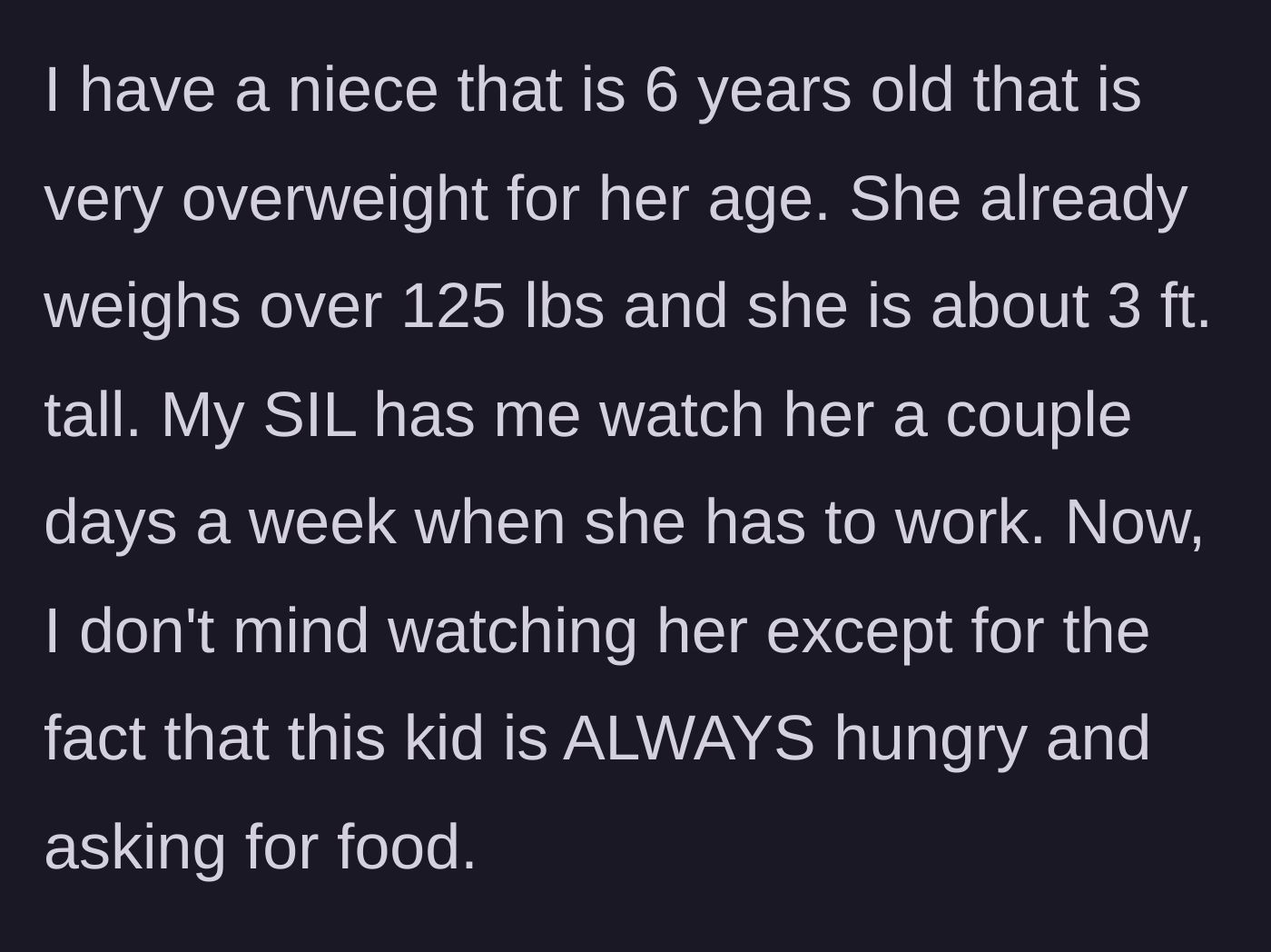 Story part 1 - Aunt introduces her 6-year-old niece who weighs 125 pounds and is constantly asking for food.