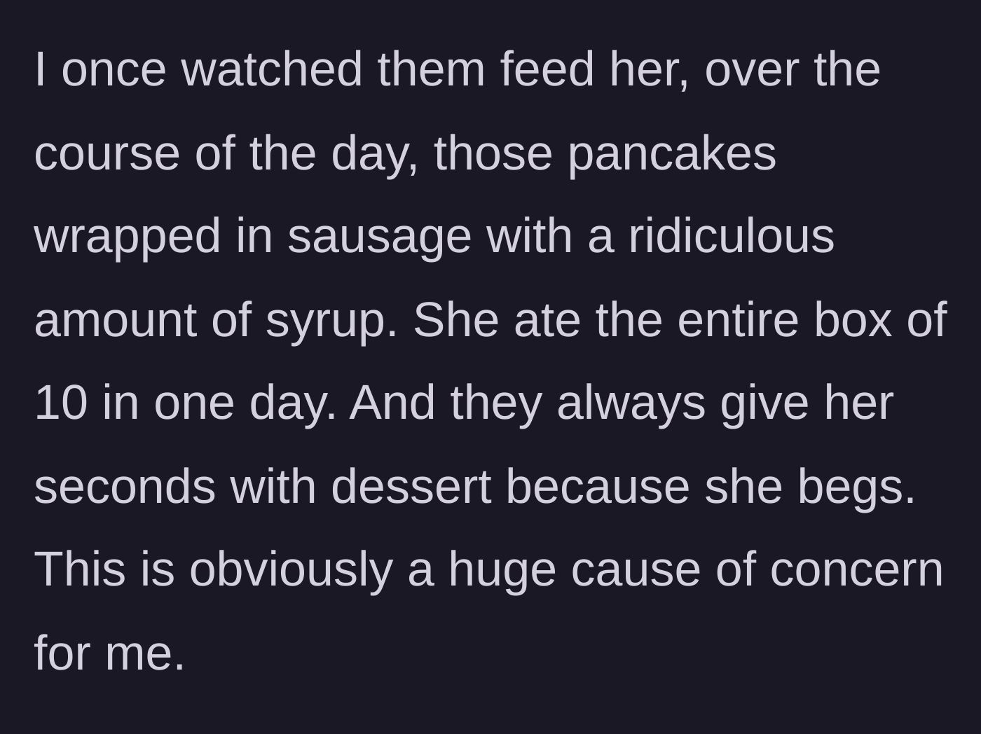 Story part 4 - The child consumes ten sausage-wrapped pancakes in a single day and begs for dessert.