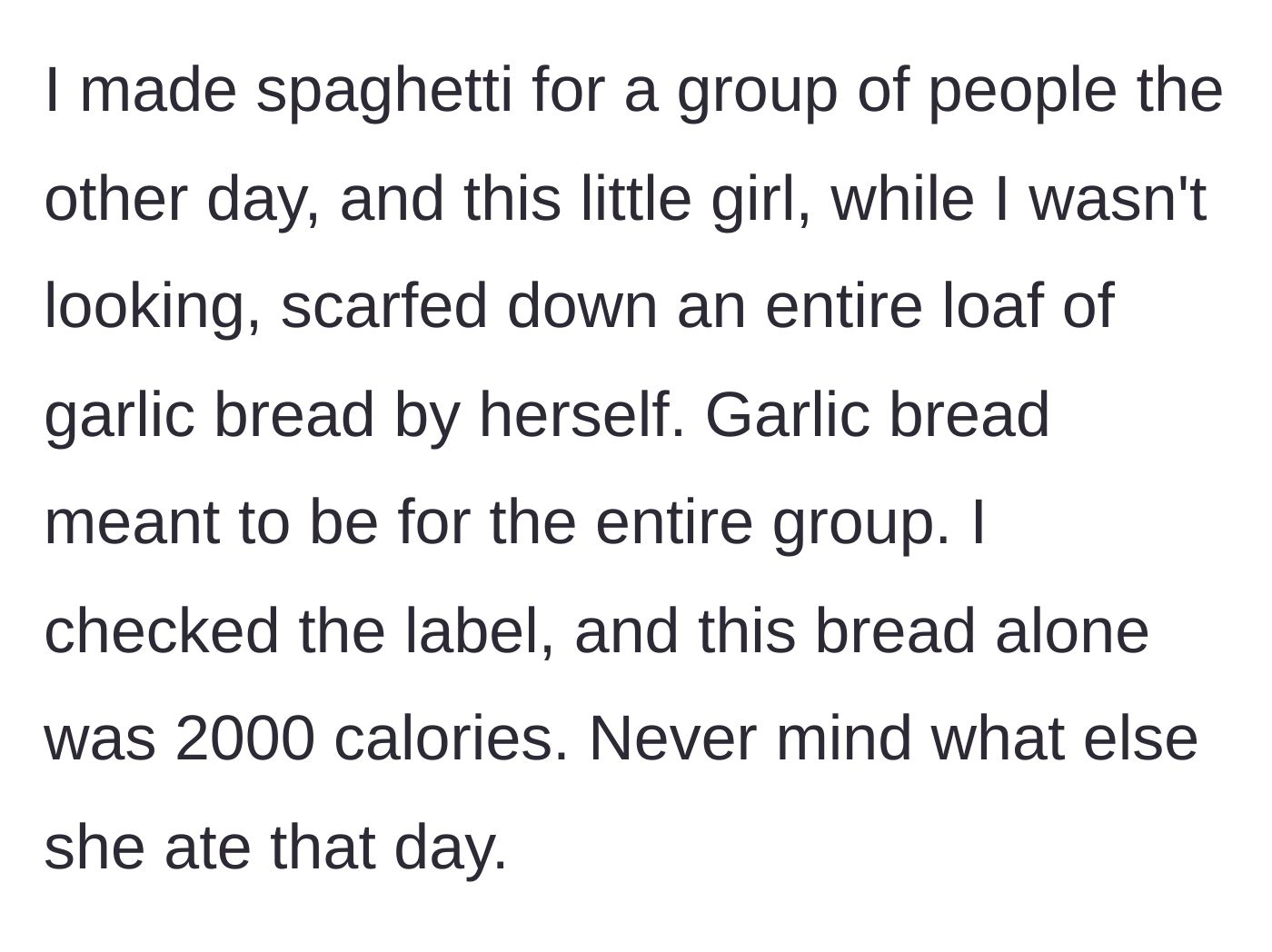 Story part 6 - Niece secretly eats an entire 2000-calorie loaf of garlic bread meant for a dinner party.