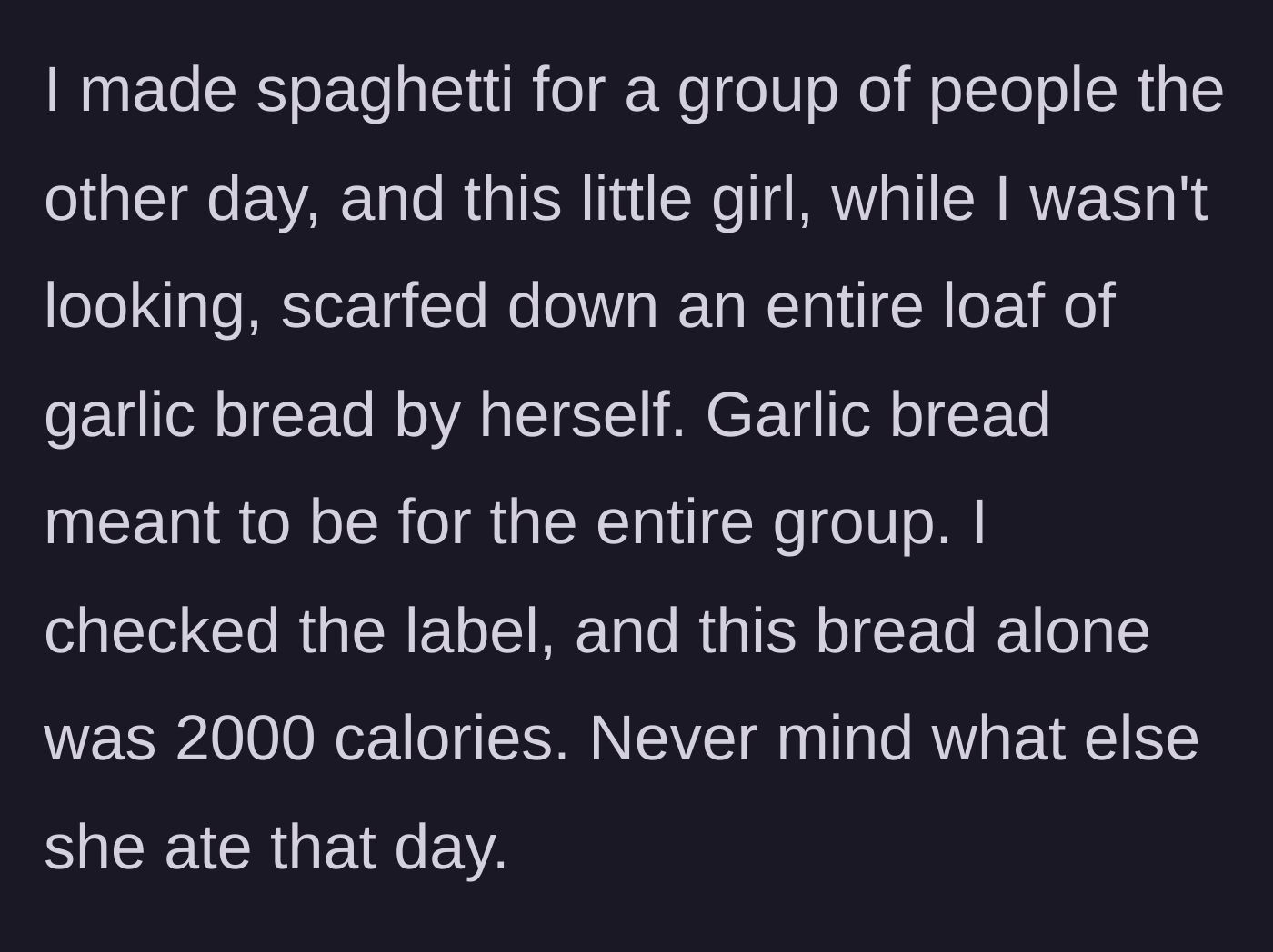 Story part 6 - Niece secretly eats an entire 2000-calorie loaf of garlic bread meant for a dinner party.