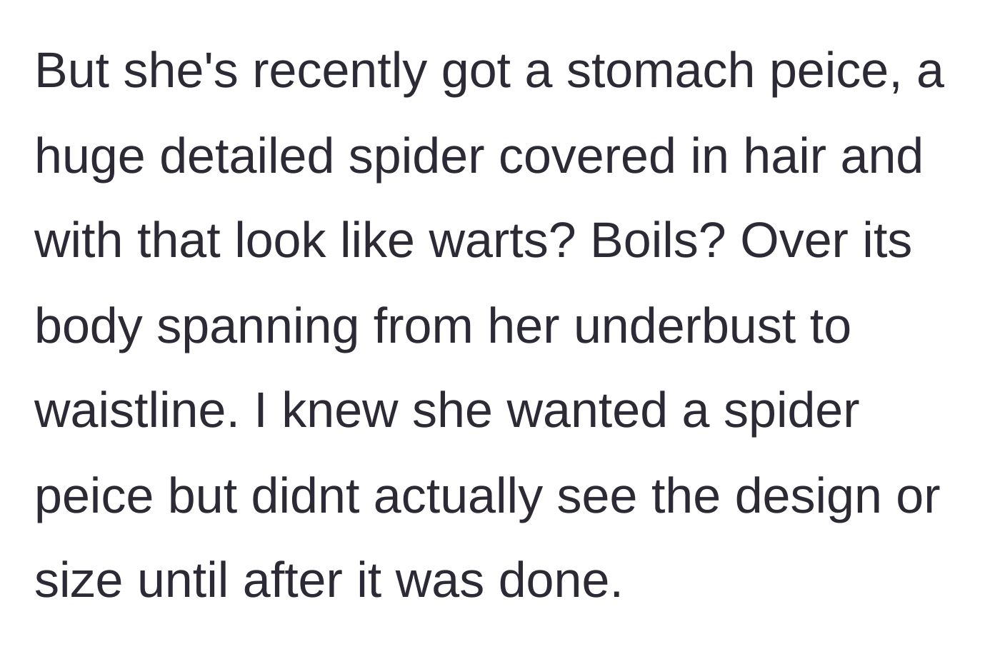 Story part 2 - The boyfriend reveals the jarring details of his girlfriend's massive, hyper-realistic, hairy spider stomach tattoo.