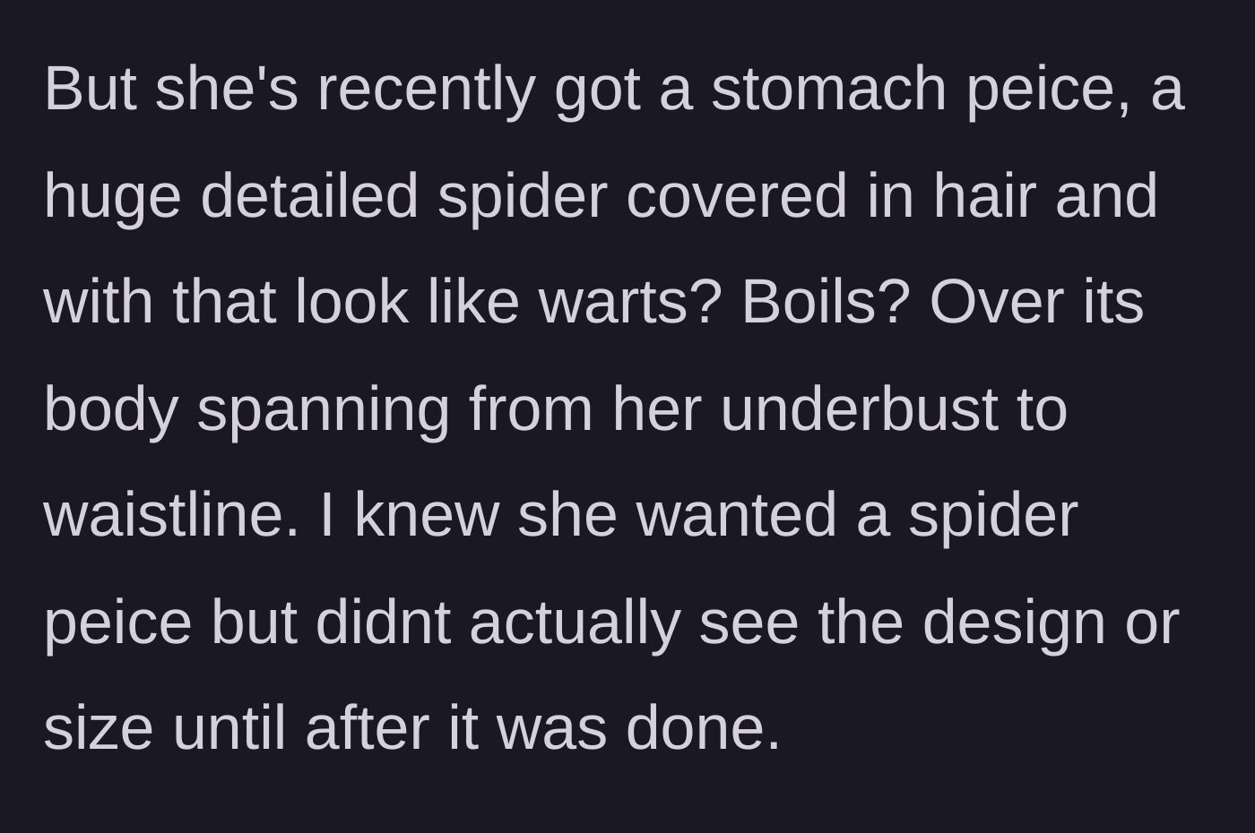 Story part 2 - The boyfriend reveals the jarring details of his girlfriend's massive, hyper-realistic, hairy spider stomach tattoo.