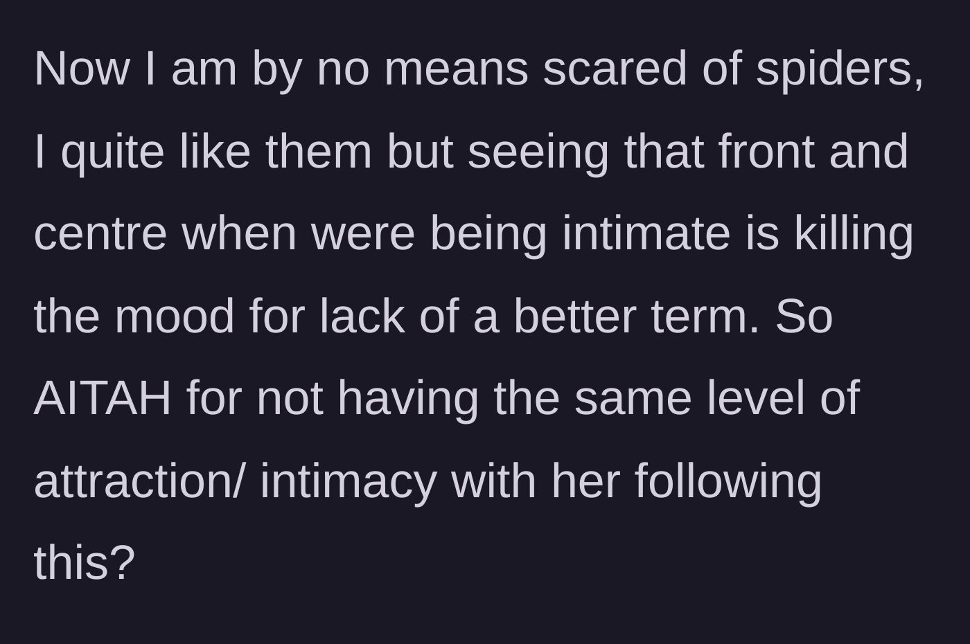Story part 3 - He confesses that while he isn't afraid of spiders, the graphic tattoo is severely impacting their physical intimacy.