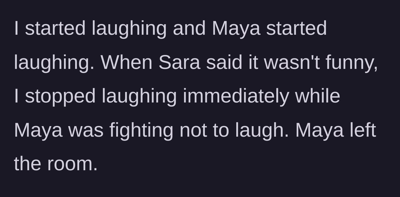 Story part 3 - The husband and sister laughing out loud while the wife gets visibly angry, prompting the sister to awkwardly leave the room.