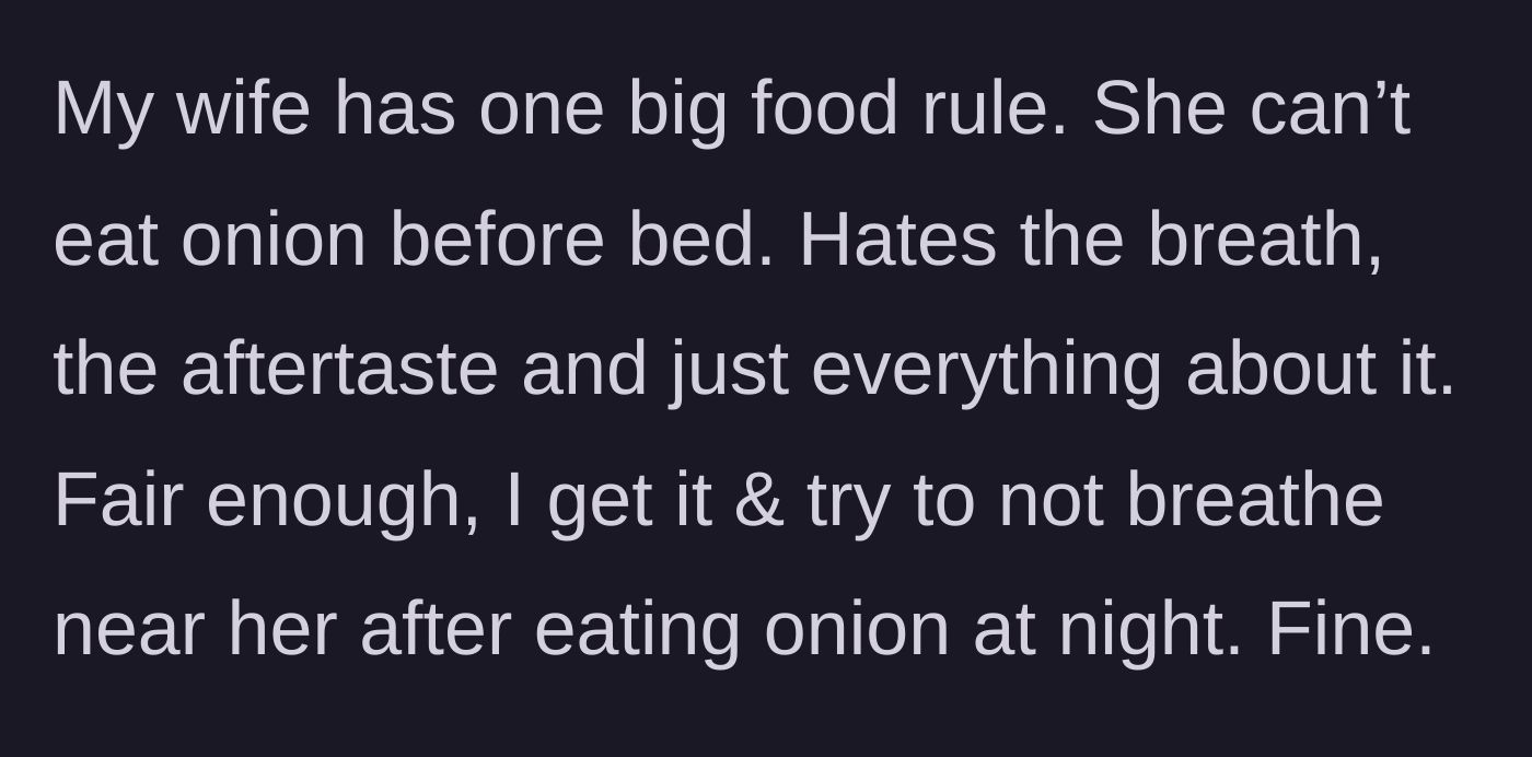 Story part 1 - The main character explains their wife's strict rule against eating onions before bedtime.