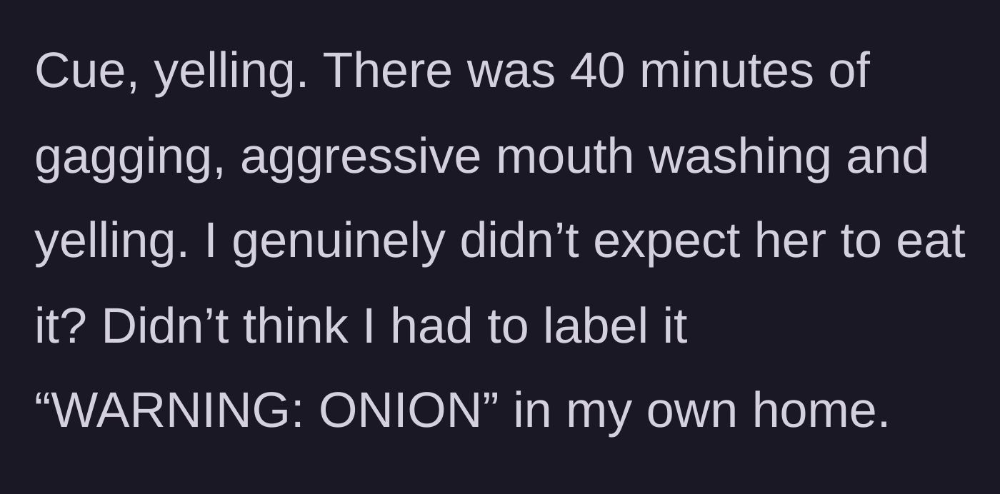 Story part 3 - The wife spends 40 minutes yelling, gagging, and aggressively washing her mouth.