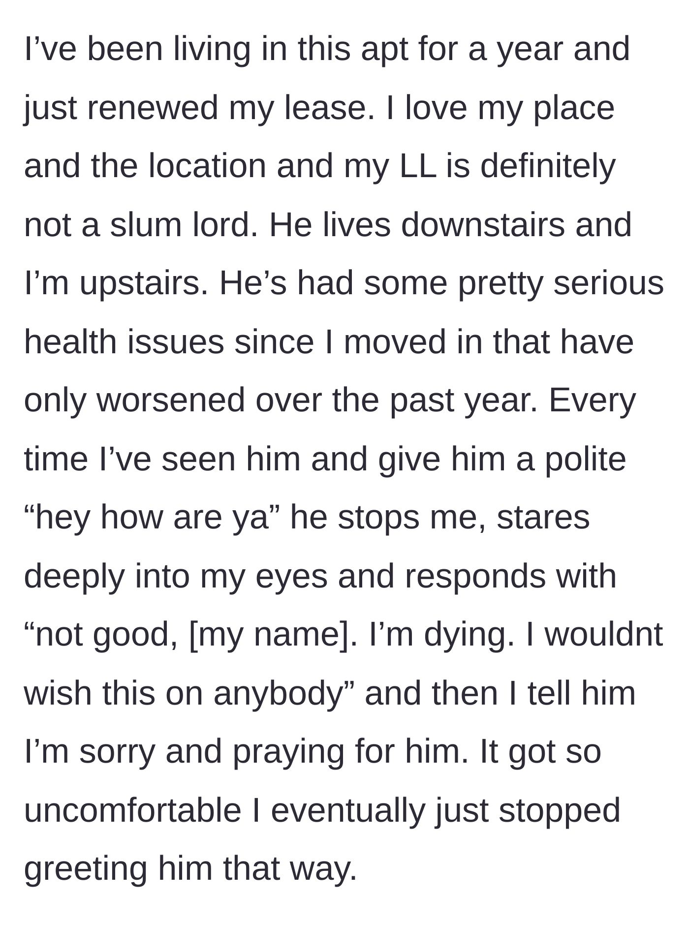 Story part 1 - The tenant explains living above an ailing landlord who turns every polite hallway greeting into a heavy declaration about dying.