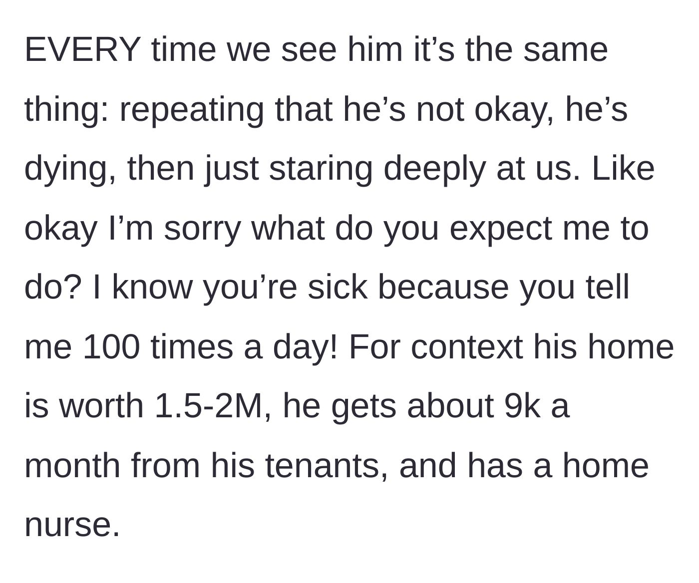 Story part 4 - The tenant reveals that despite his constant complaints and demands for help, the landlord owns a multi-million-dollar property, collects nine thousand dollars a month in rent, and already employs a home nurse.