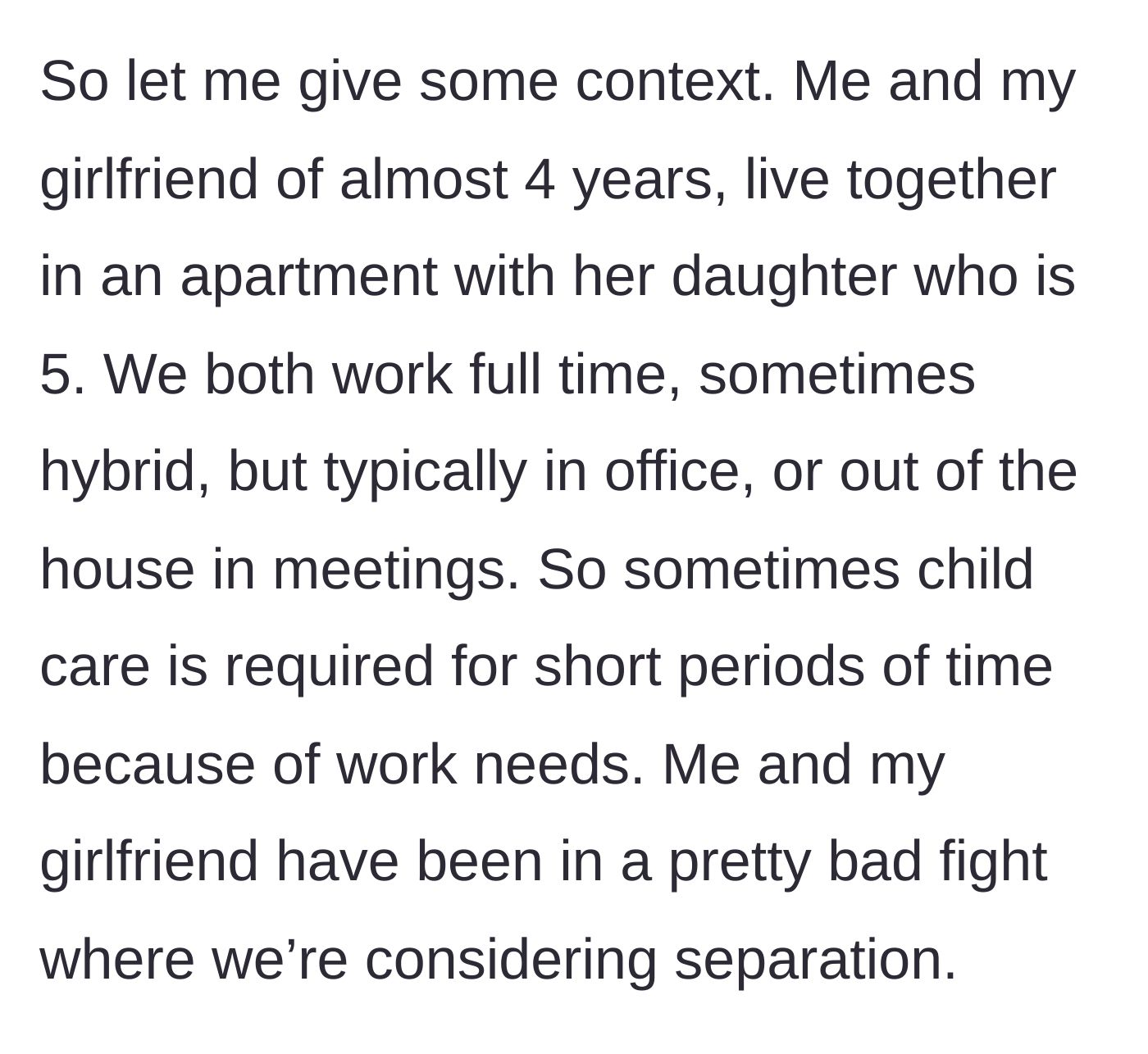 Story part 1 - The author explains his living situation with his girlfriend of four years, her five-year-old daughter, their busy work schedules, and their current rocky patch.