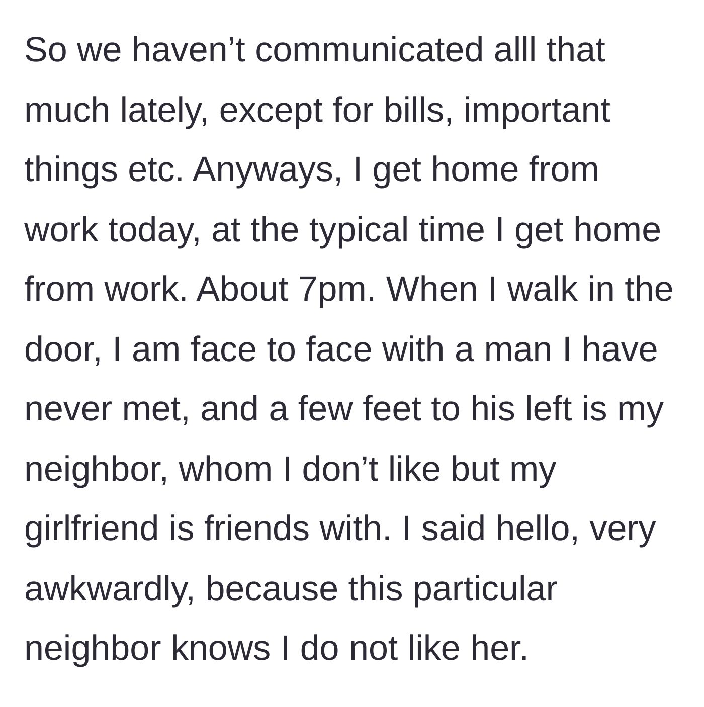 Story part 2 - The author comes home from work at 7 PM to find an unknown man standing right inside his front door alongside a neighbor he dislikes.