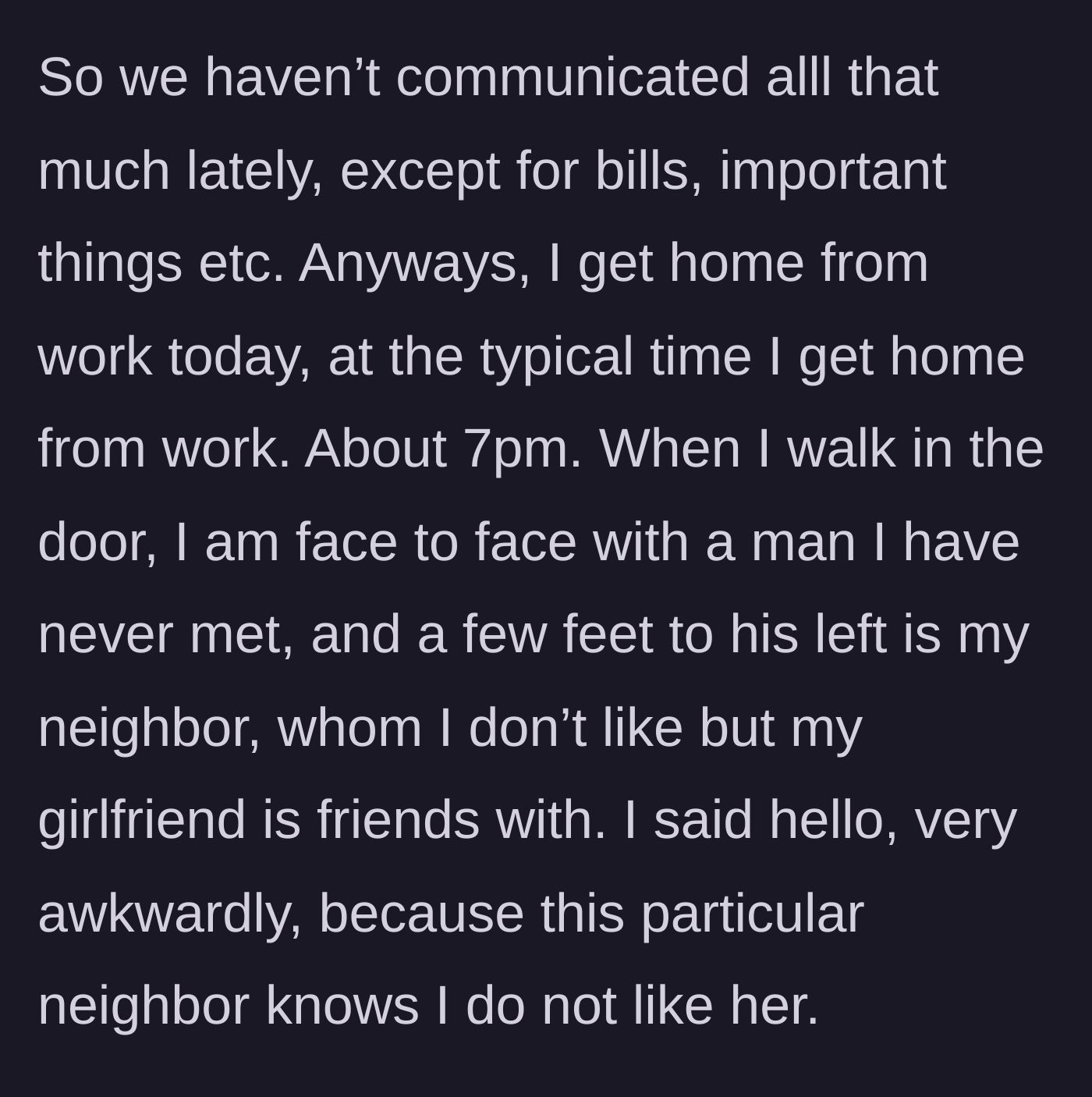 Story part 2 - The author comes home from work at 7 PM to find an unknown man standing right inside his front door alongside a neighbor he dislikes.