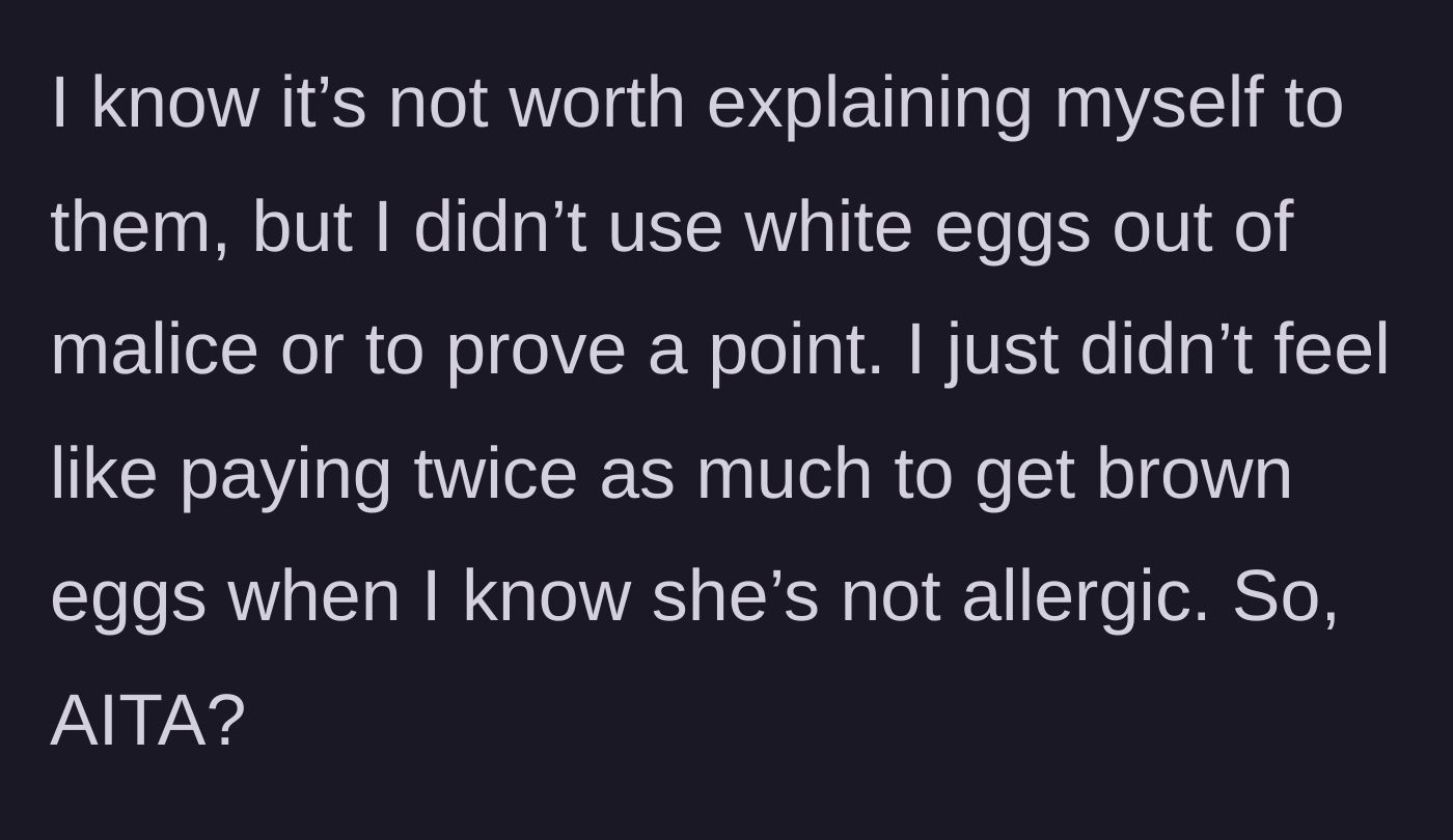 Story part 6 - The narrator attempts to justify their actions, claiming the deception was purely about the cost of groceries and not born of malicious intent.