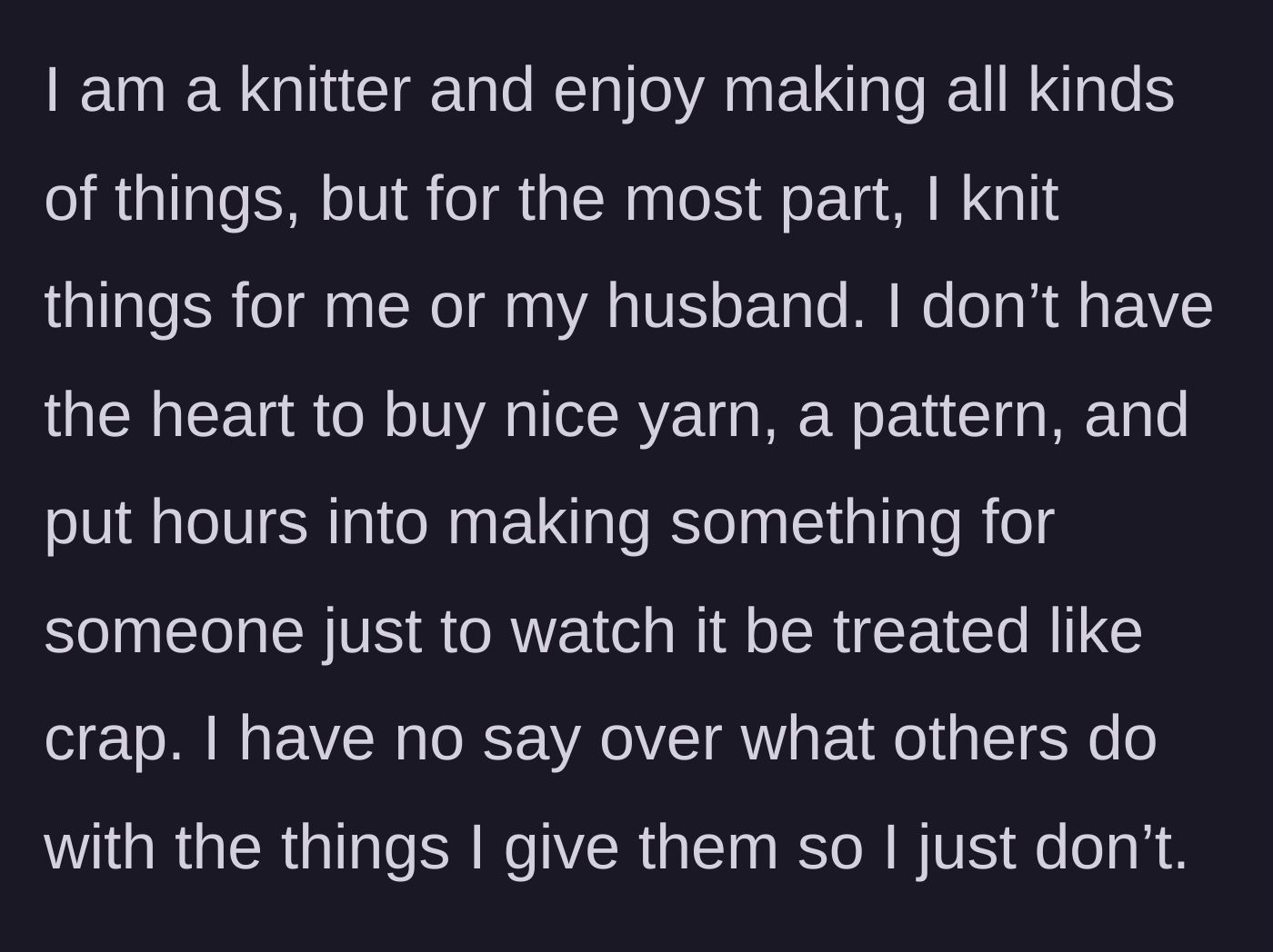 Story part 1 - Explaining the personal value of knitting and the firm refusal to craft for unappreciative people.