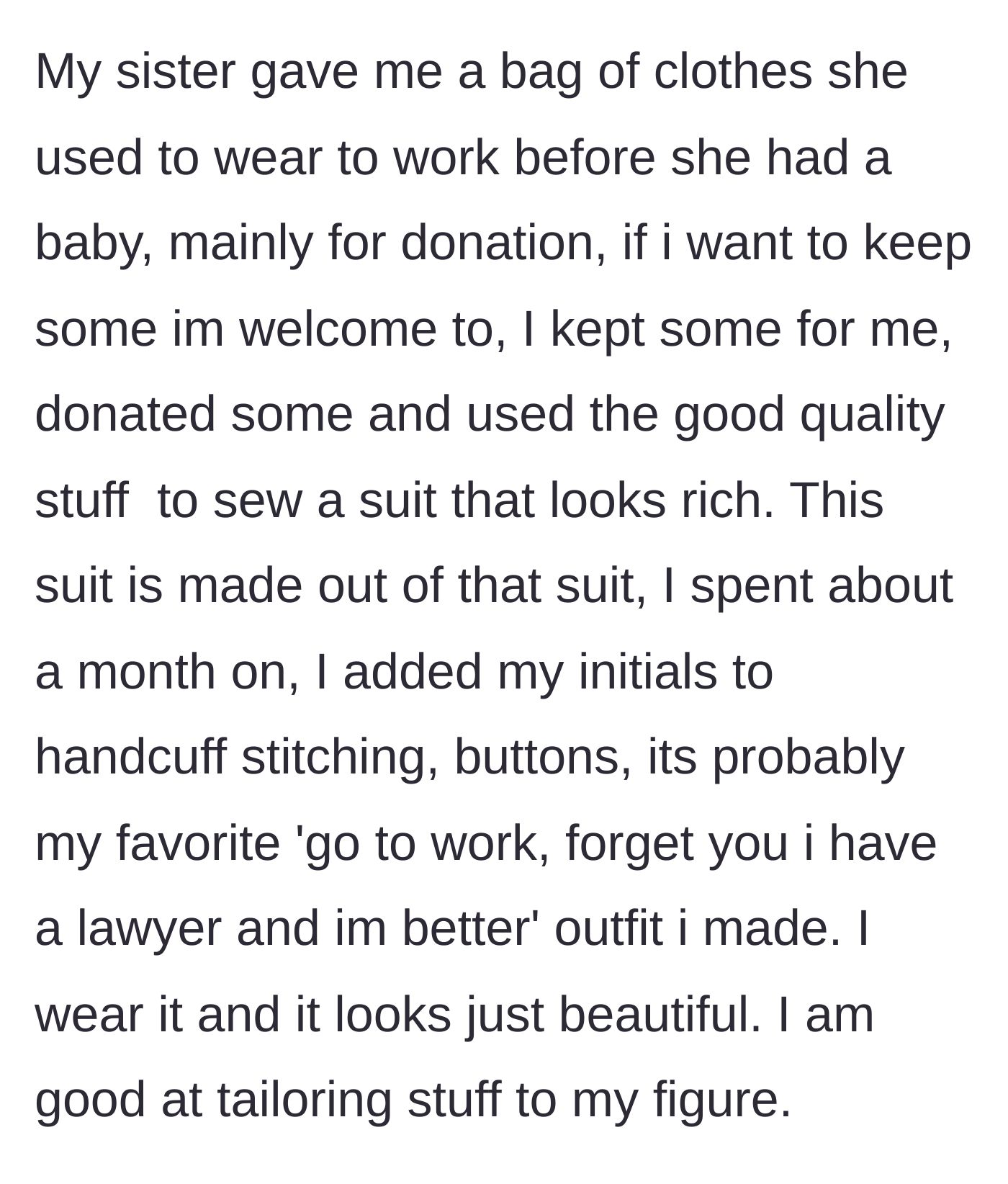 Story part 1 - The main character explains how she spent a month tailoring and upcycling discarded clothes from her sister into a stunning, personalized power suit.