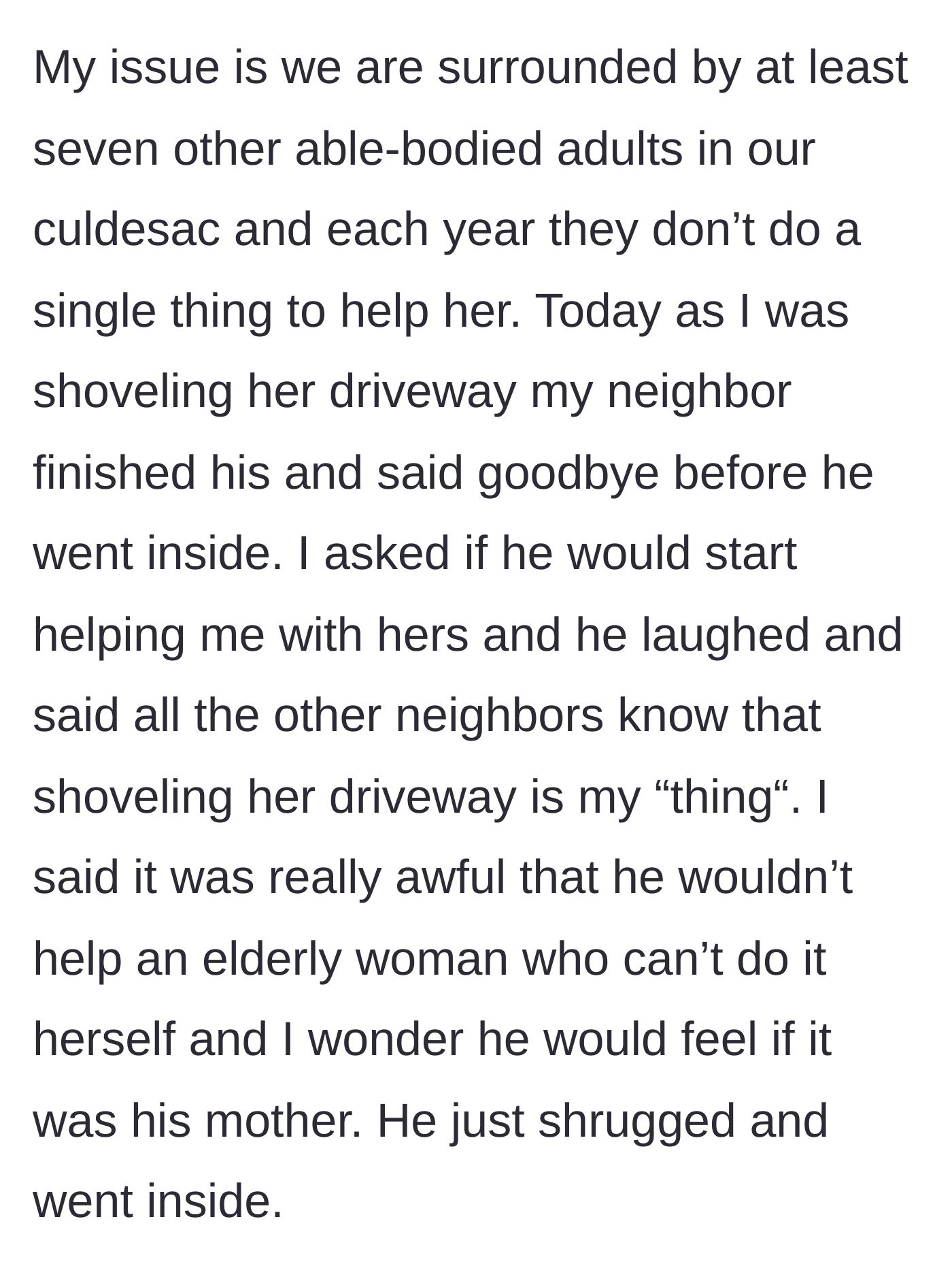Story part 2 - An able-bodied neighbor finishes his own driveway, refuses to help the widow, and dismisses the main character's plea.